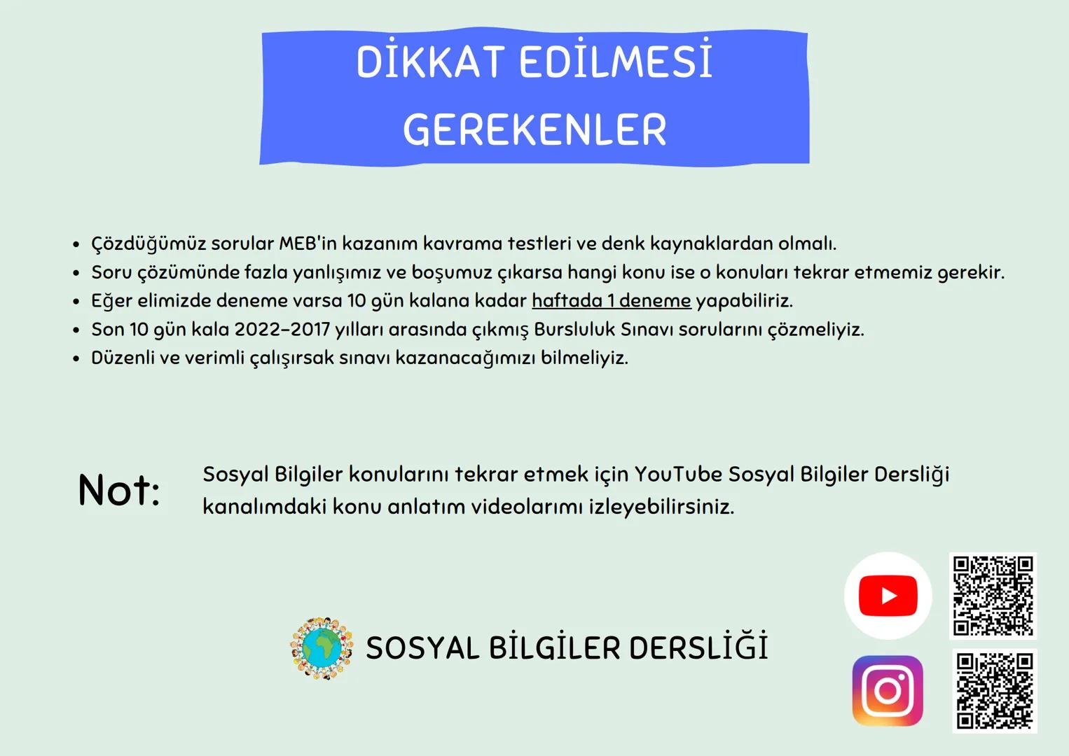 5.SINIF
BURSLULUK
ÇALIŞMA
SOSYAL BİLGİLER DERSLİĞİ
Konuları ve çözdüğün soru sayılarını not almayı unutma! Hafta sonunda toplam sayılarını a