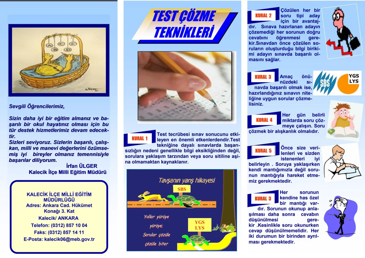 TEST ÇÖZME
TEKNİKLERİ
Sevgili Öğrencilerimiz,
Sizin daha iyi bir eğitim almanız ve ba-
şarılı bir okul hayatınız olması için bu
tür destek