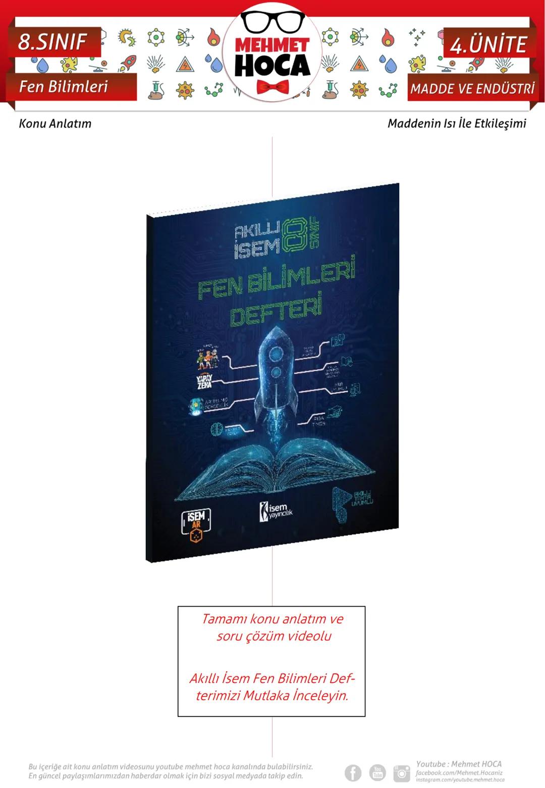 8.SINIF
Fen Bilimleri
Konu Anlatım
Örnek:
MEHMET
HOCA
Özdeş kaplarda bulunan eşit miktardaki ve sıcak-
lıkları aynı su ve etil alkol özdeş ı
