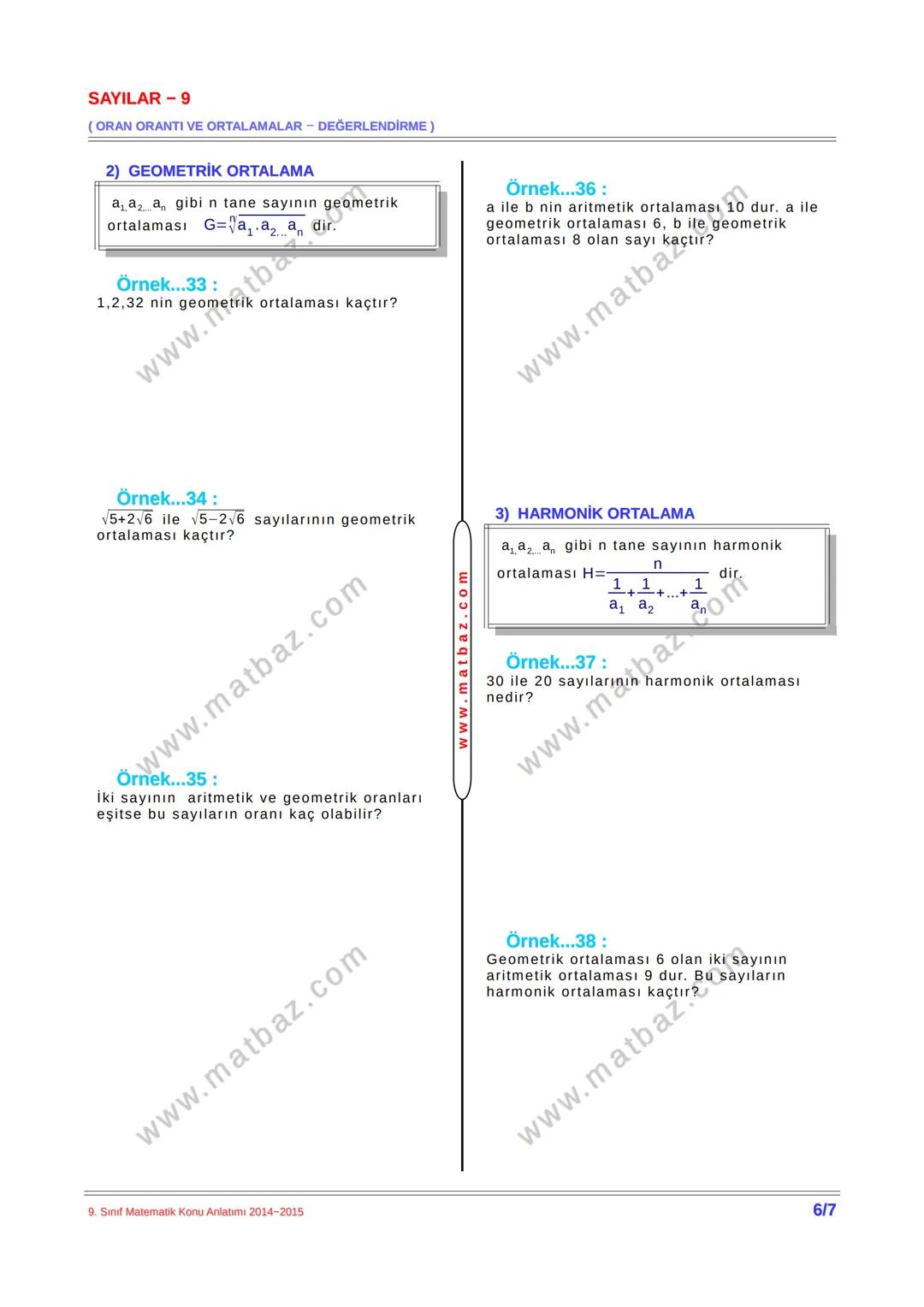 SAYILAR-9
(ORAN ORANTI VE ORTALAMALAR - DEĞERLENDİRME)
ORAN ORANTI
a sayısının 0 dan farklı olan b sayısına
oranı a:b veya $\frac{a}{b}$ o