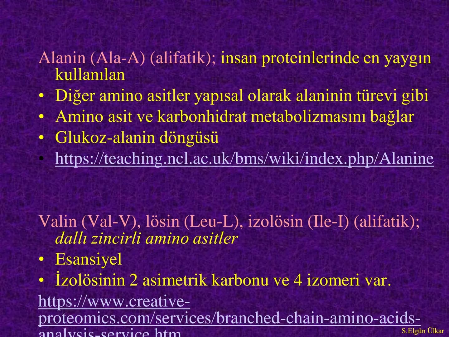 Amino asitler
Prof. Dr. Serenay ELGÜN ÜLKAR
Kaynak Kitaplar:
1- Tıbbi Biyokimya, Prof.Dr. Serenay E. Ülkar, 2017, Hipokrat Kitabevi
2- Har