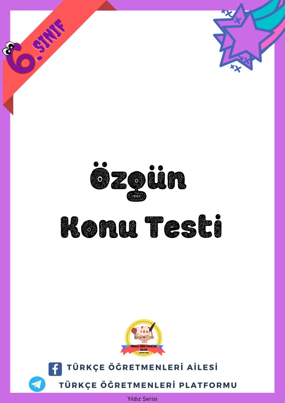 # 6.SINIF
# Yıldız Serisi
## Bilginle Yıldız gibi parla!
* Konu Anlatımı
* Çalışma Kağıtları
* Özgün Konu Testi
* Çıkmış Sorul