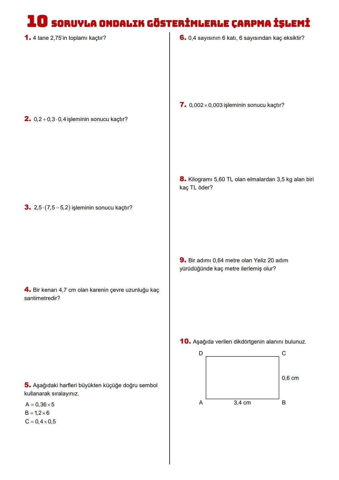 6!
SINIF
ONDALIK GÖSTERİMLERLE ÇARPMA İŞLEMİ
Kazanım6.1.6.4 Ondalık gösterimleri verilen sayılarla çarpma işlemi yapar.
3saat
ONDALIK GÖSTER