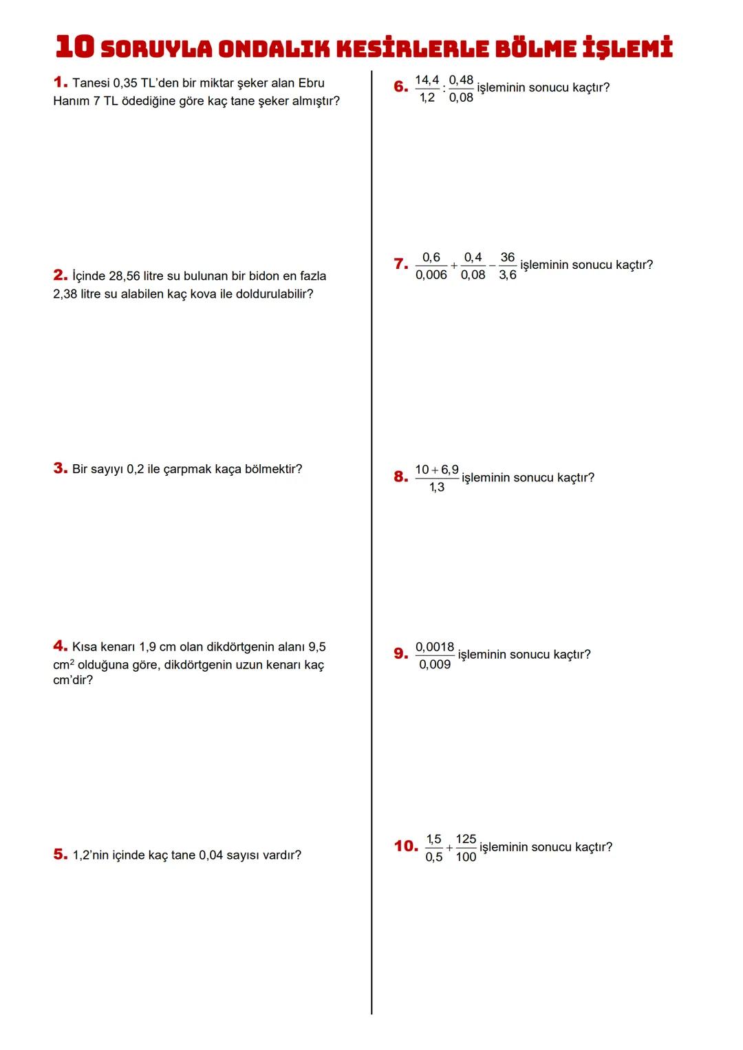 6!
SINIF
ONDALIK GÖSTERİMLERLE ÇARPMA İŞLEMİ
Kazanım6.1.6.4 Ondalık gösterimleri verilen sayılarla çarpma işlemi yapar.
3saat
ONDALIK GÖSTER