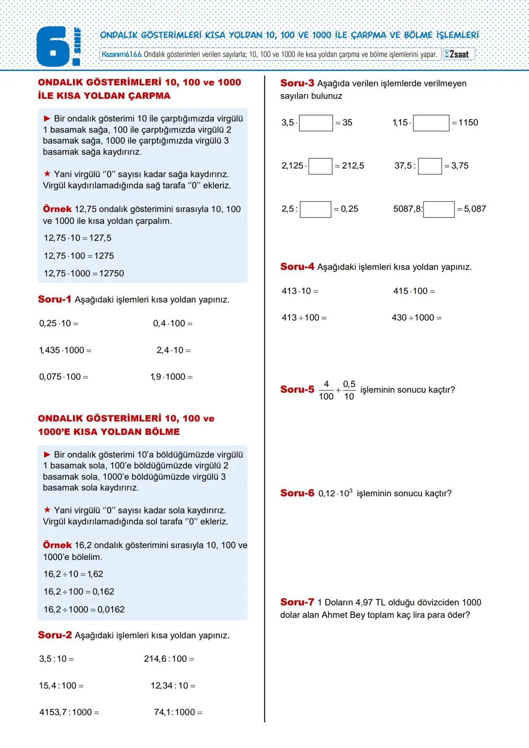 6!
SINIF
ONDALIK GÖSTERİMLERLE ÇARPMA İŞLEMİ
Kazanım6.1.6.4 Ondalık gösterimleri verilen sayılarla çarpma işlemi yapar.
3saat
ONDALIK GÖSTER