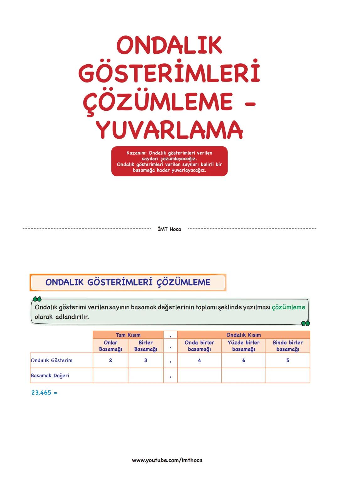 --- OCR Start ---
ONDALIK
GÖSTERİMLERİ
ÇÖZÜMLEME
YUVARLAMA
Kazanım: Ondalık gösterimleri verilen
sayıları çözümleyeceğiz.
Ondalık gösterimle