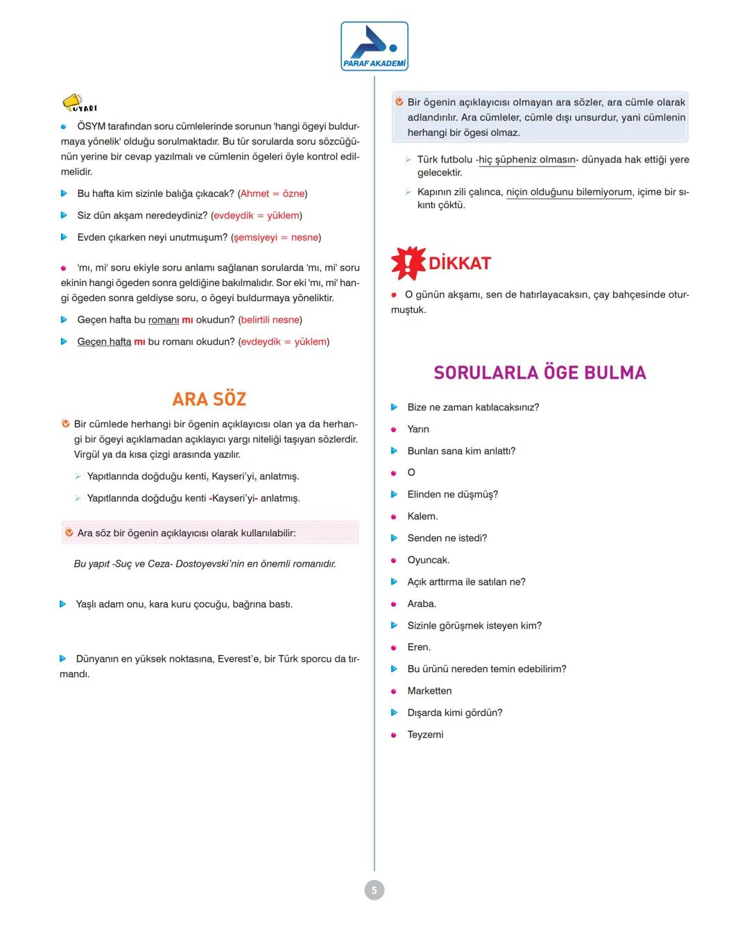 # CÜMLENİN ÖGELERİ
PARAF AKADEMİ
Öge arama sırası:
1. yüklem
2. özne
CÜMLENİN ÖGELERİ
TEMEL ÖGELER
YARDIMCI ÖGELER
ÖZNE
NESNE
YÜKLE
