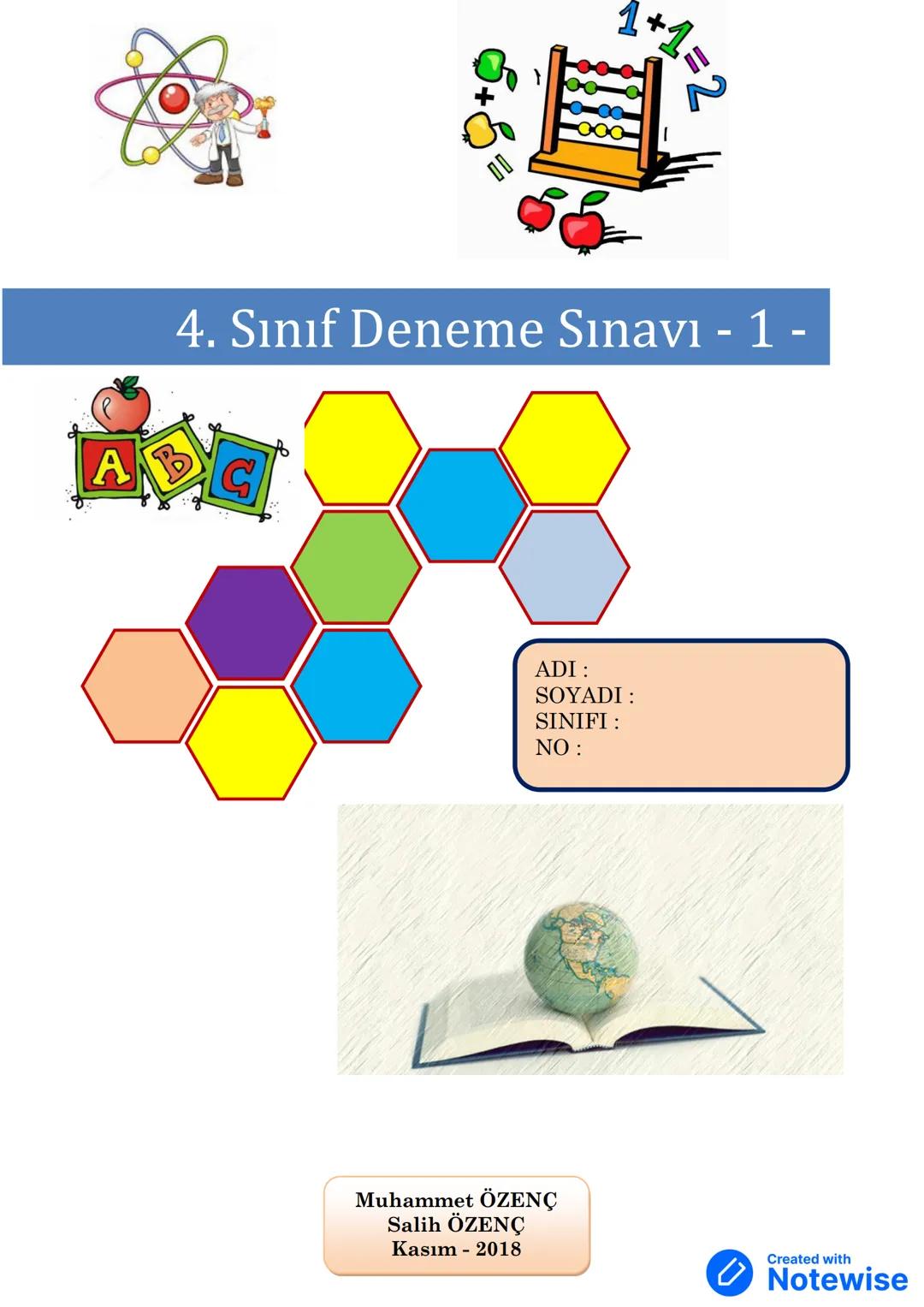 --- OCR Start ---
00
1+1=2
000
4. Sınıf Deneme Sınavı - 1 -
ABC
g
ADI:
SOYADI:
SINIFI :
NO:
Muhammet ÖZENÇ
Salih ÖZENÇ
Kasım - 2018
Created