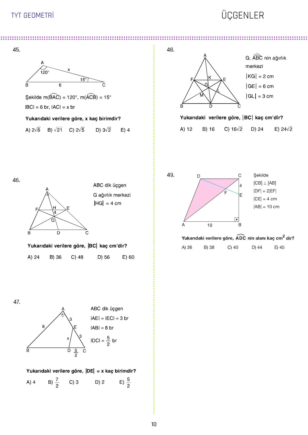 TYT GEOMETRİ
ÜÇGENLER
1.
3.
[AB // [CD/ [KH
ABC üçgen
5x
m(DCL) = 140°
IAGI = IBFI = 2IFGI
C
70° 140°
IDEI
m(AEC) = 70°
IBDI = IECI =
