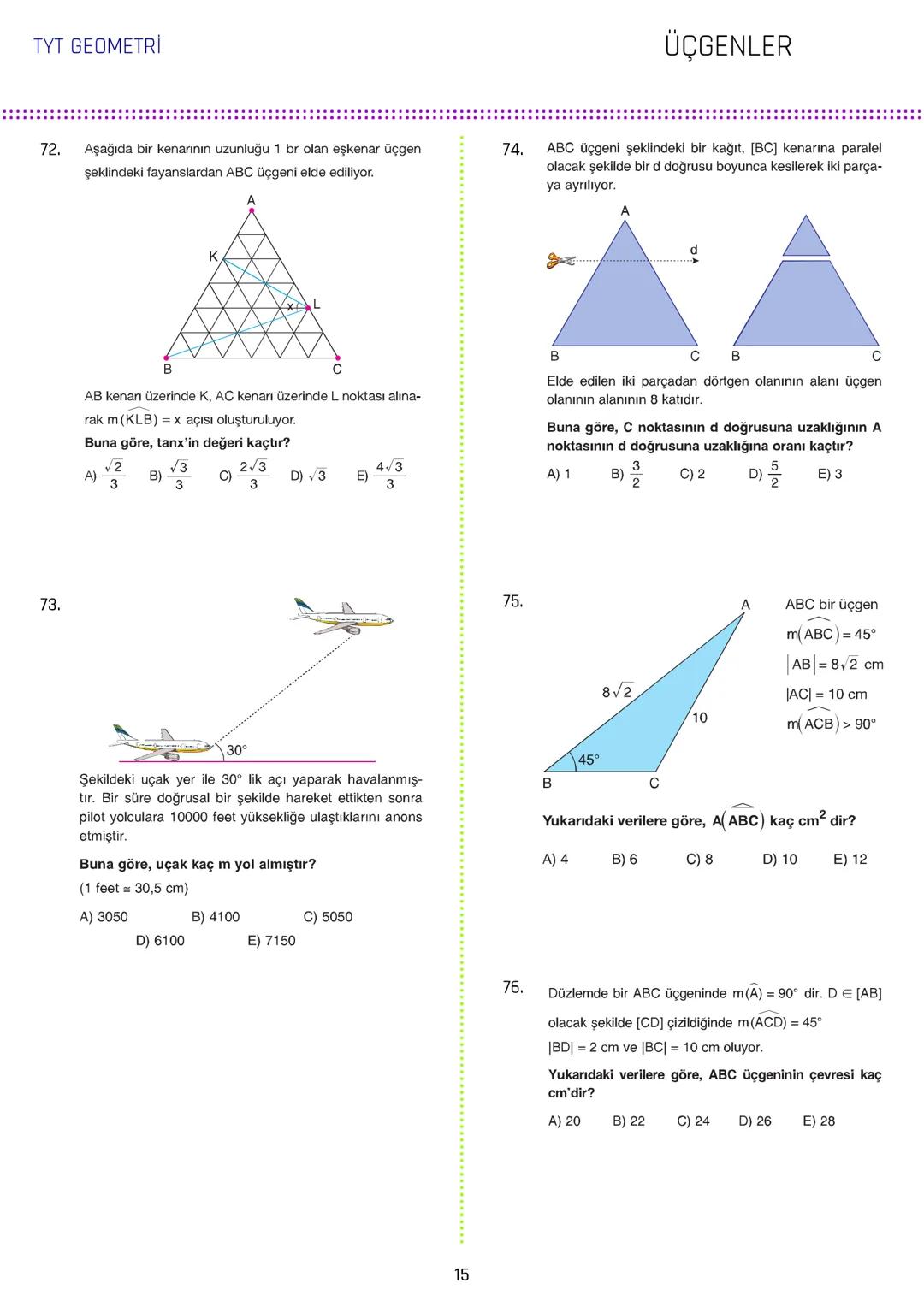 TYT GEOMETRİ
ÜÇGENLER
1.
3.
[AB // [CD/ [KH
ABC üçgen
5x
m(DCL) = 140°
IAGI = IBFI = 2IFGI
C
70° 140°
IDEI
m(AEC) = 70°
IBDI = IECI =