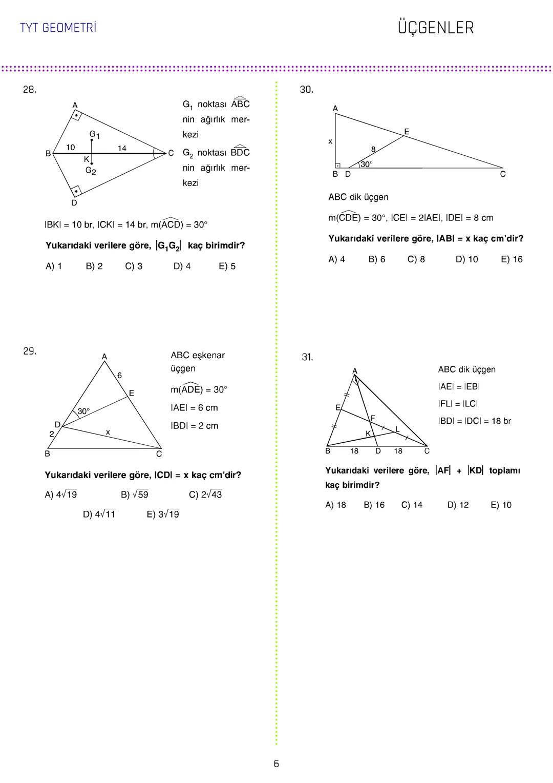 TYT GEOMETRİ
ÜÇGENLER
1.
3.
[AB // [CD/ [KH
ABC üçgen
5x
m(DCL) = 140°
IAGI = IBFI = 2IFGI
C
70° 140°
IDEI
m(AEC) = 70°
IBDI = IECI =