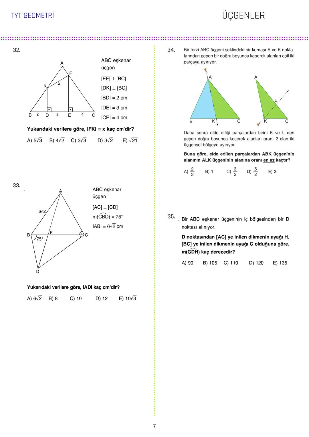 TYT GEOMETRİ
ÜÇGENLER
1.
3.
[AB // [CD/ [KH
ABC üçgen
5x
m(DCL) = 140°
IAGI = IBFI = 2IFGI
C
70° 140°
IDEI
m(AEC) = 70°
IBDI = IECI =