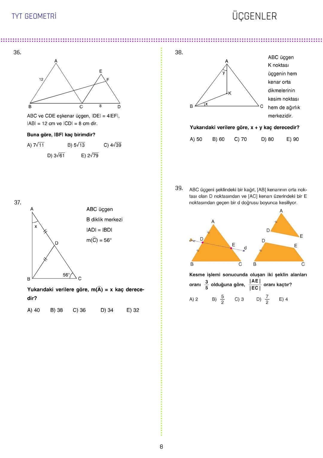 TYT GEOMETRİ
ÜÇGENLER
1.
3.
[AB // [CD/ [KH
ABC üçgen
5x
m(DCL) = 140°
IAGI = IBFI = 2IFGI
C
70° 140°
IDEI
m(AEC) = 70°
IBDI = IECI =