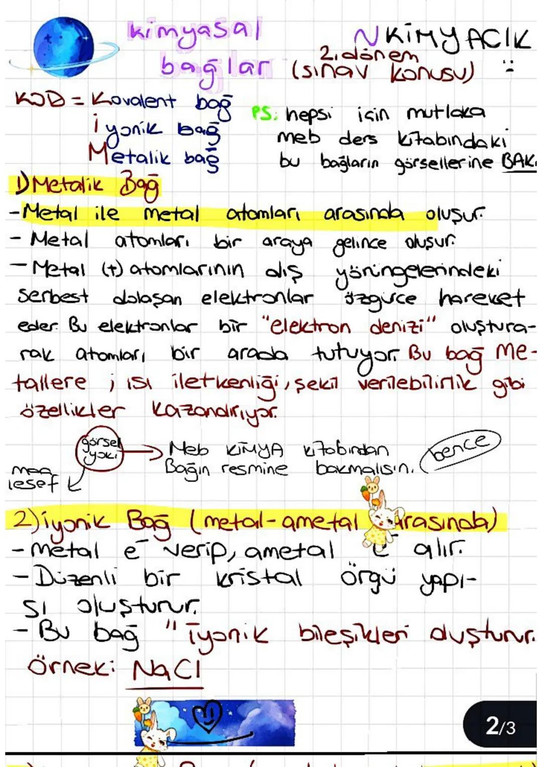 kimyasal
NKIMY ACIK
2. dönem
bağlar (sınav konusu)
KOD = Kovalent bağ es, hepsi için mutlaka
i yonik bağ
Metalik bağ
Metalik Bağ
meb ders ki