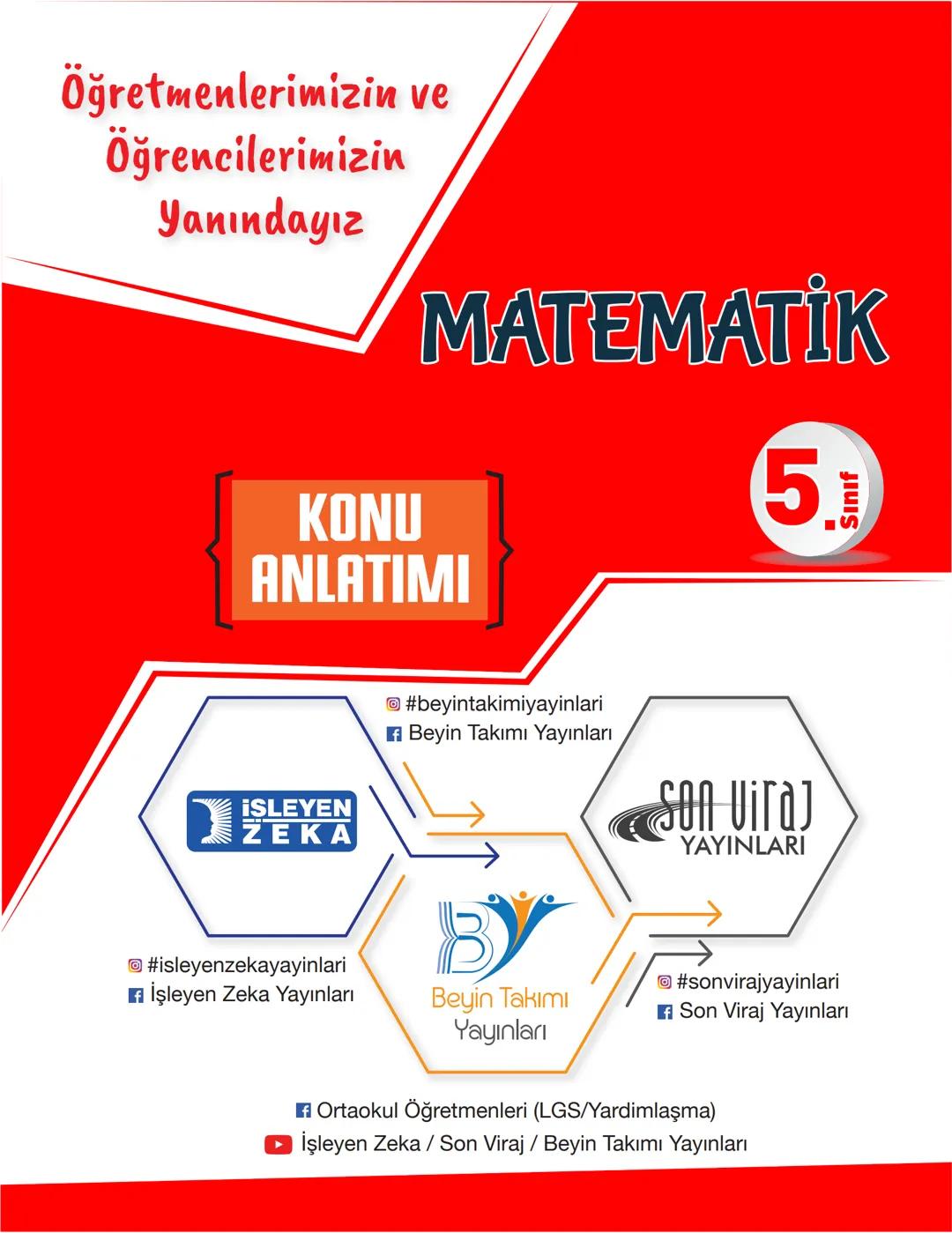 --- OCR Start ---
Öğretmenlerimizin ve
Öğrencilerimizin
Yanındayız
MATEMATİK
KONU
ANLATIMI
5
Sınıf
¡SLEYEN
ZEKA
#beyintakimiyayinlari
Beyin