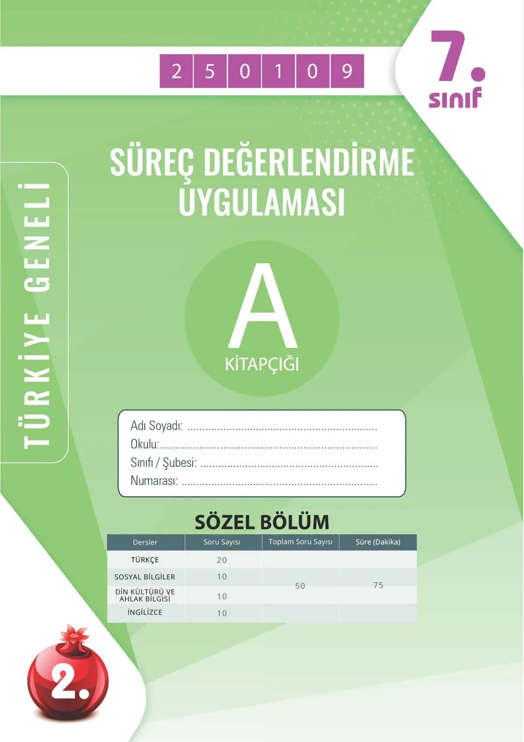 TÜRKİYE GENELİ
2.
250109
7.
Sınıf
SÜREÇ DEĞERLENDİRME
UYGULAMASI
A
KİTAPÇIĞI
Adı Soyadı: ............................................