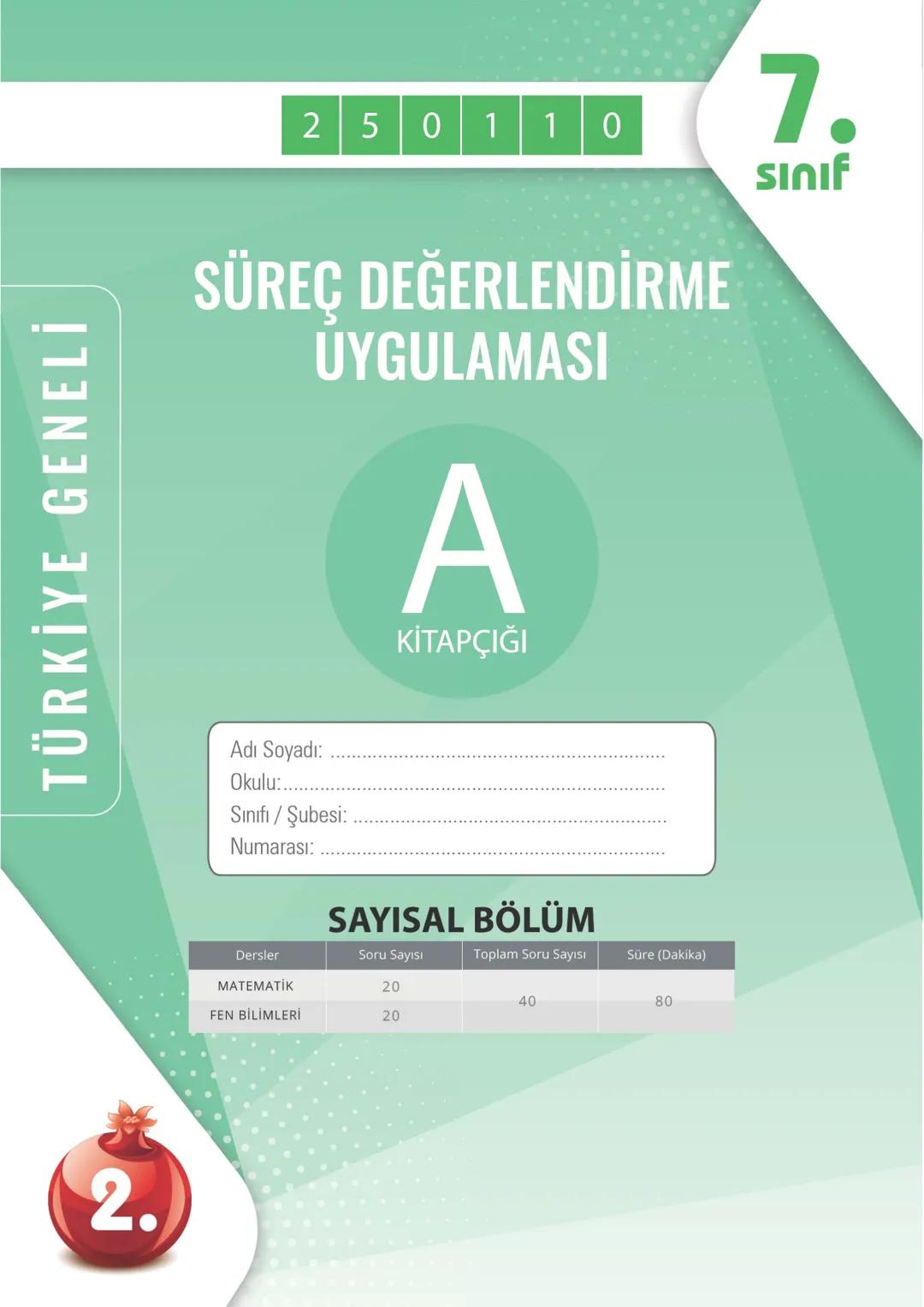 TÜRKİYE GENELİ
2.
250109
7.
Sınıf
SÜREÇ DEĞERLENDİRME
UYGULAMASI
A
KİTAPÇIĞI
Adı Soyadı: ............................................