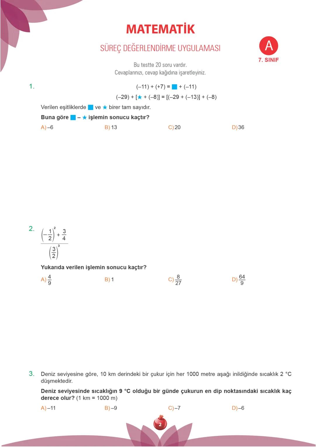 TÜRKİYE GENELİ
2.
250109
7.
Sınıf
SÜREÇ DEĞERLENDİRME
UYGULAMASI
A
KİTAPÇIĞI
Adı Soyadı: ............................................