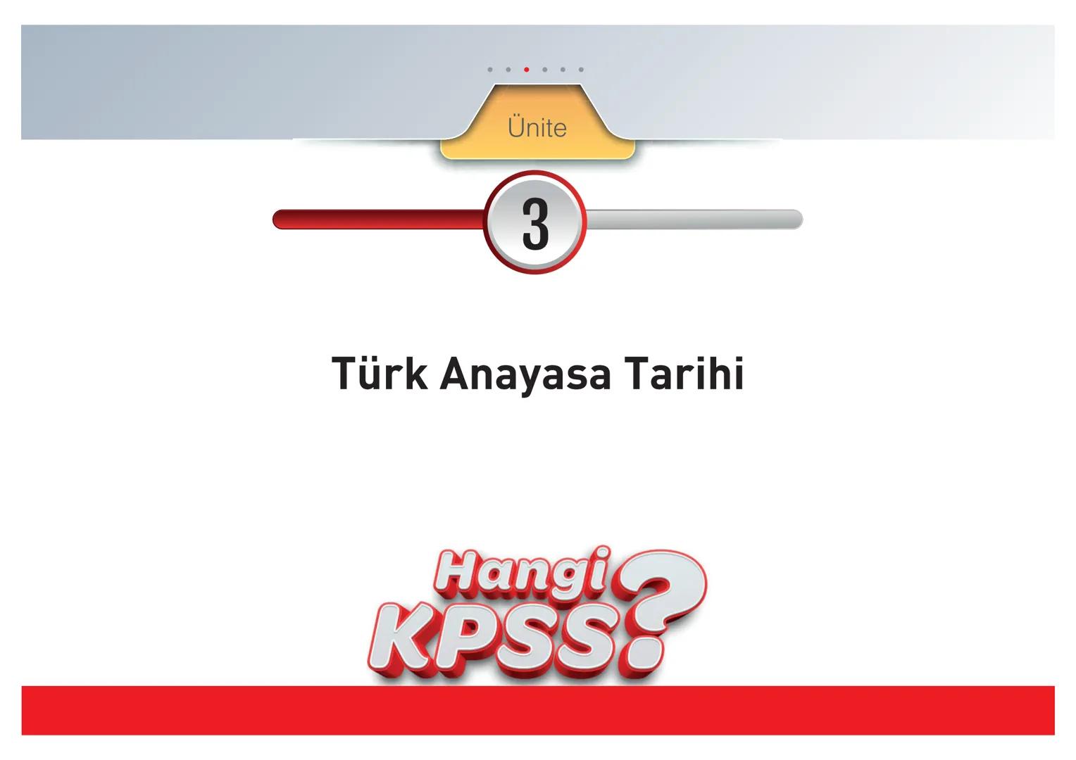 # Ünite
3
Türk Anayasa Tarihi
Hangi
KPSS? # Hangi
# Kavramlar Bilinmeli?
Çerçeve anayasa: Kısa
Çoğulcu demokrasi: Farklı siyasi görüşler