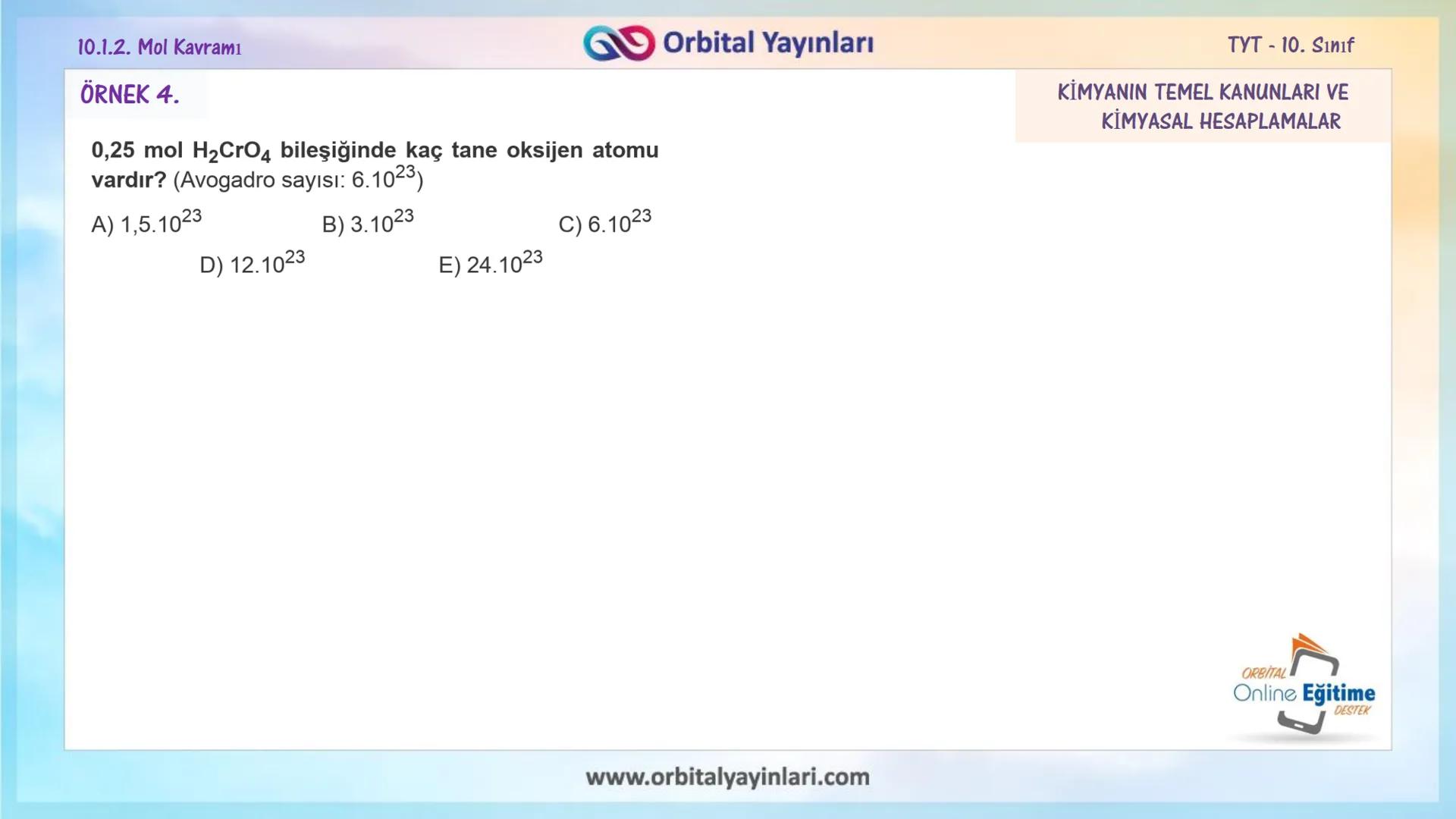 мит
11
+
ORBITAL
www.orbitalyayinlari.com
Online Eğitime
DESTEK
7. ÜNİTE
KONU
ANLATIMI
MOL KAVRAMI
10.1.2. Mol Kavramı
Orbital Yayınları 10.