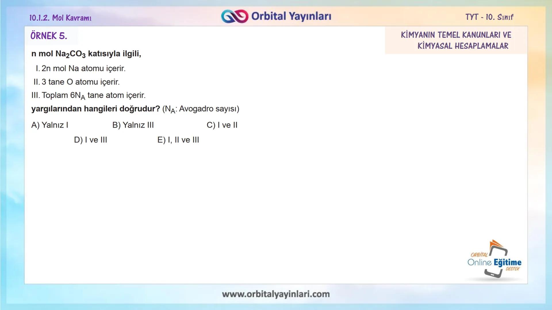 мит
11
+
ORBITAL
www.orbitalyayinlari.com
Online Eğitime
DESTEK
7. ÜNİTE
KONU
ANLATIMI
MOL KAVRAMI
10.1.2. Mol Kavramı
Orbital Yayınları 10.