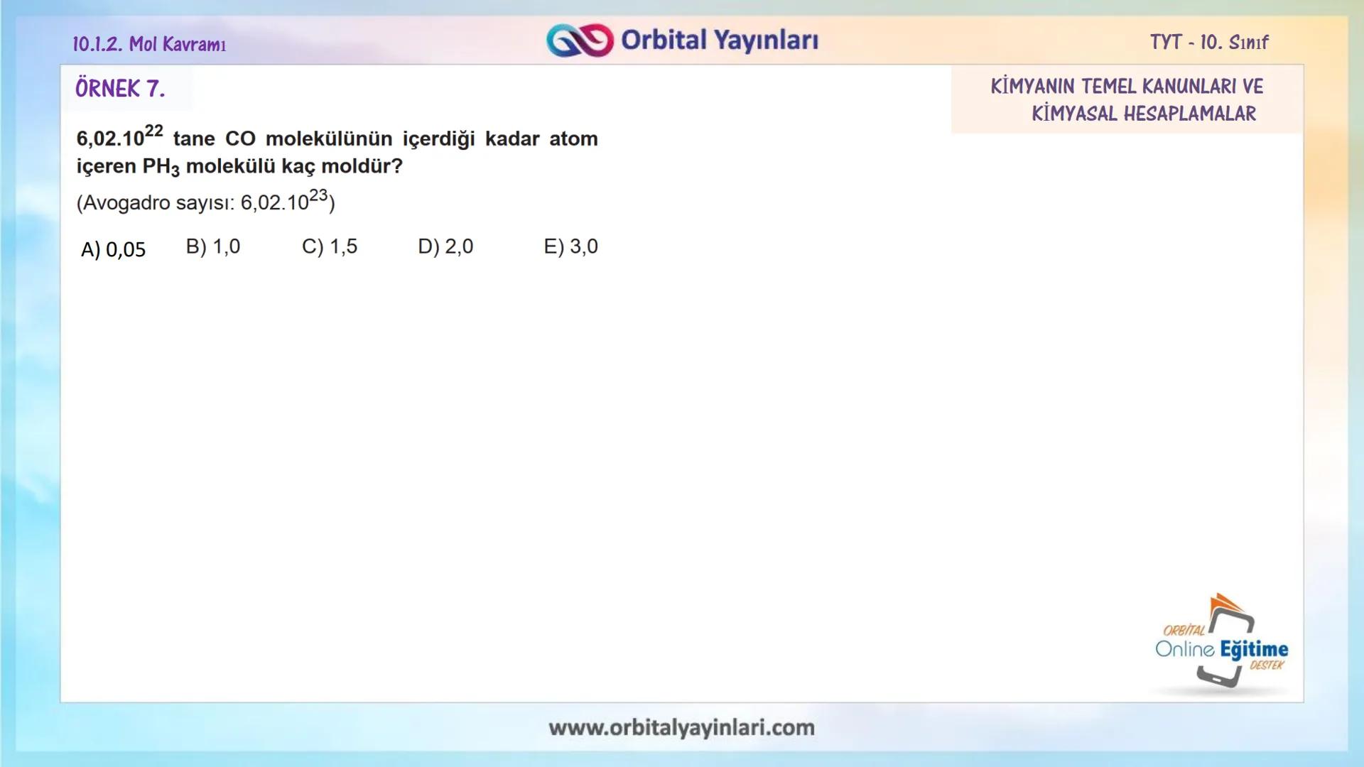 мит
11
+
ORBITAL
www.orbitalyayinlari.com
Online Eğitime
DESTEK
7. ÜNİTE
KONU
ANLATIMI
MOL KAVRAMI
10.1.2. Mol Kavramı
Orbital Yayınları 10.