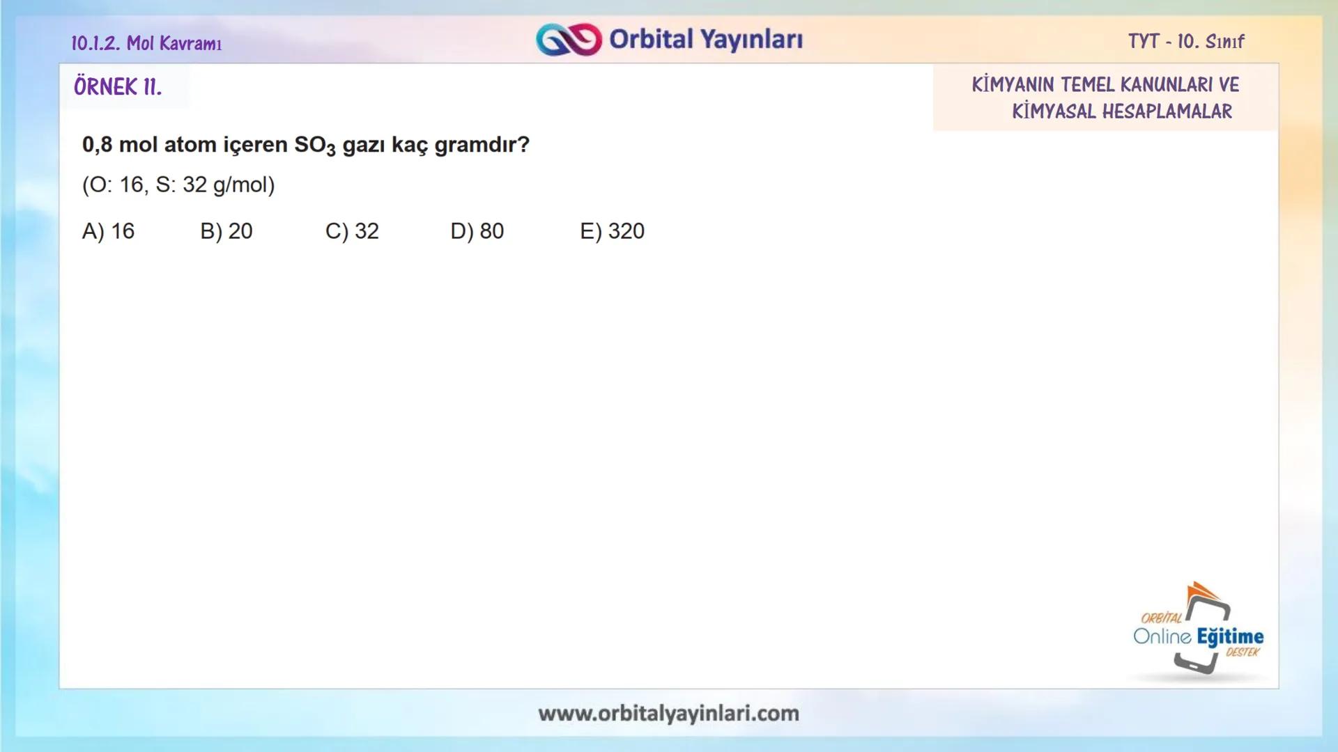 мит
11
+
ORBITAL
www.orbitalyayinlari.com
Online Eğitime
DESTEK
7. ÜNİTE
KONU
ANLATIMI
MOL KAVRAMI
10.1.2. Mol Kavramı
Orbital Yayınları 10.