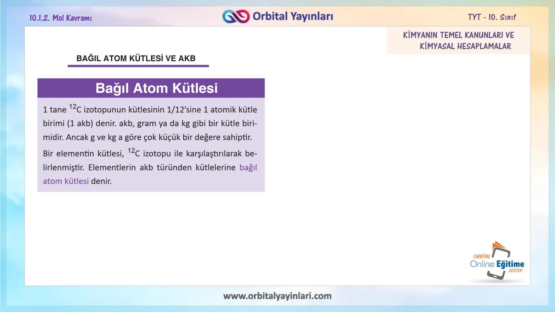 мит
11
+
ORBITAL
www.orbitalyayinlari.com
Online Eğitime
DESTEK
7. ÜNİTE
KONU
ANLATIMI
MOL KAVRAMI
10.1.2. Mol Kavramı
Orbital Yayınları 10.
