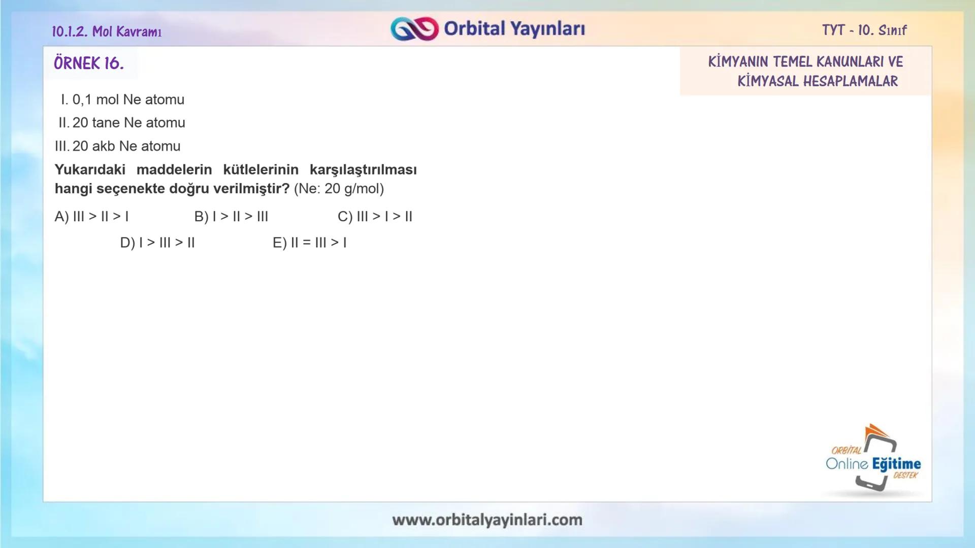 мит
11
+
ORBITAL
www.orbitalyayinlari.com
Online Eğitime
DESTEK
7. ÜNİTE
KONU
ANLATIMI
MOL KAVRAMI
10.1.2. Mol Kavramı
Orbital Yayınları 10.