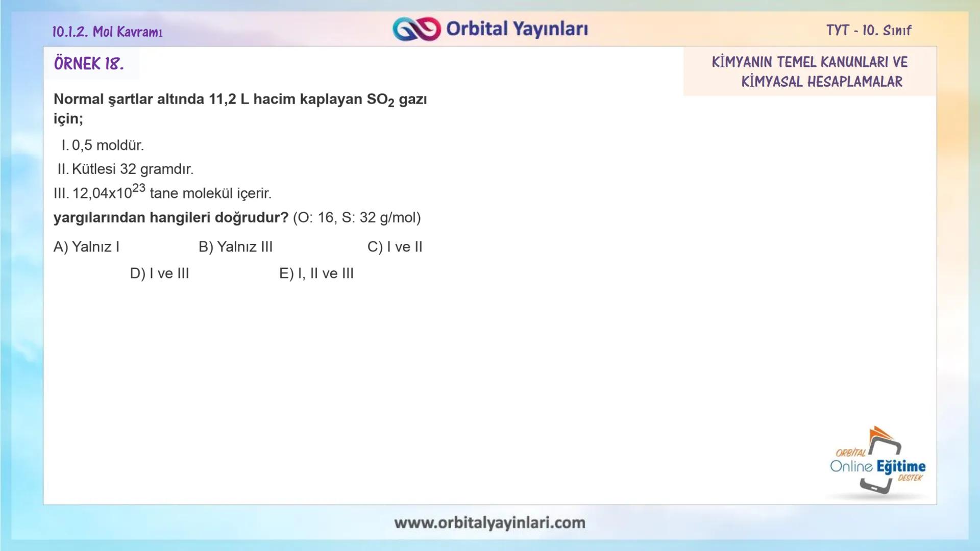 мит
11
+
ORBITAL
www.orbitalyayinlari.com
Online Eğitime
DESTEK
7. ÜNİTE
KONU
ANLATIMI
MOL KAVRAMI
10.1.2. Mol Kavramı
Orbital Yayınları 10.