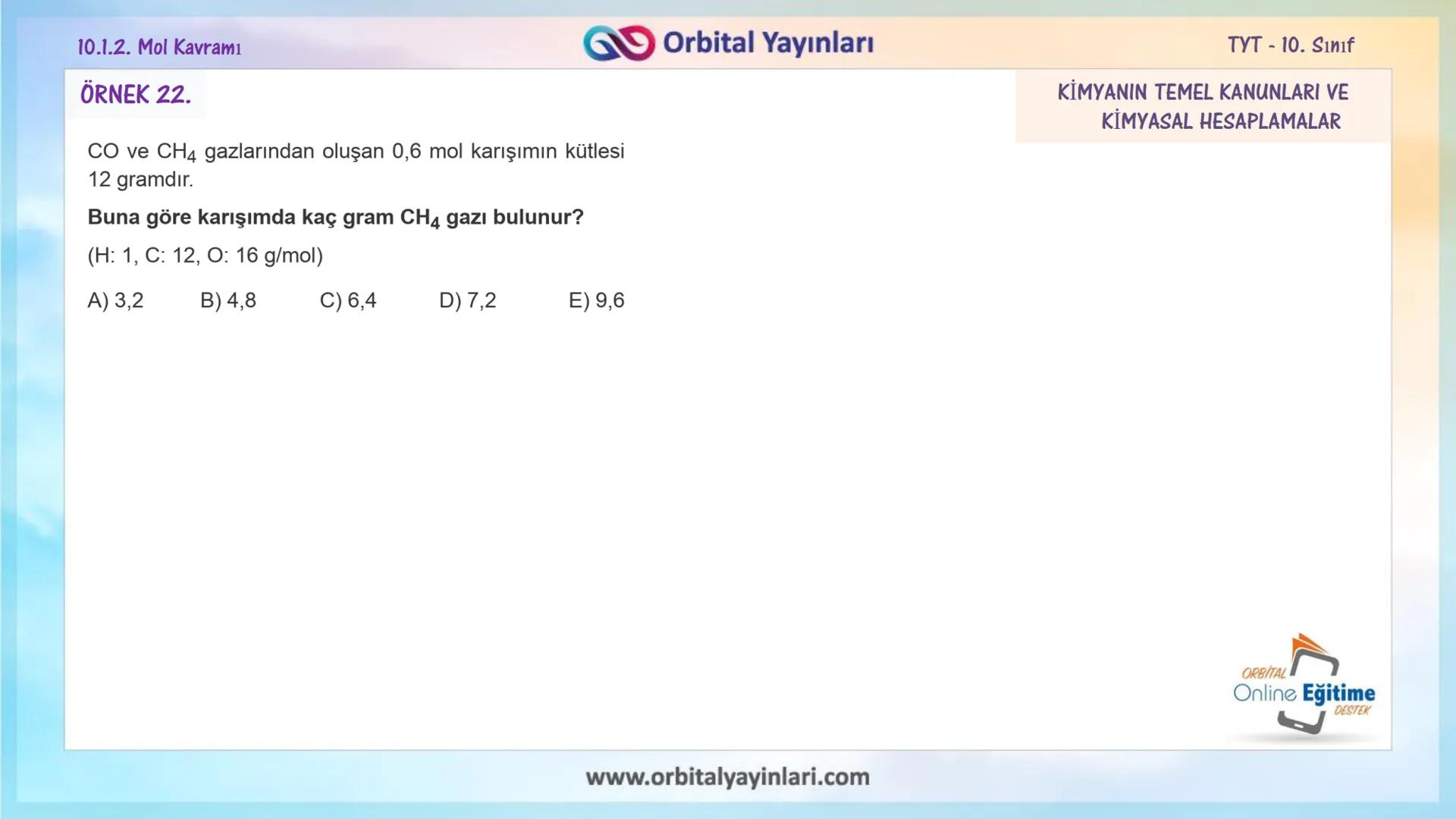 мит
11
+
ORBITAL
www.orbitalyayinlari.com
Online Eğitime
DESTEK
7. ÜNİTE
KONU
ANLATIMI
MOL KAVRAMI
10.1.2. Mol Kavramı
Orbital Yayınları 10.