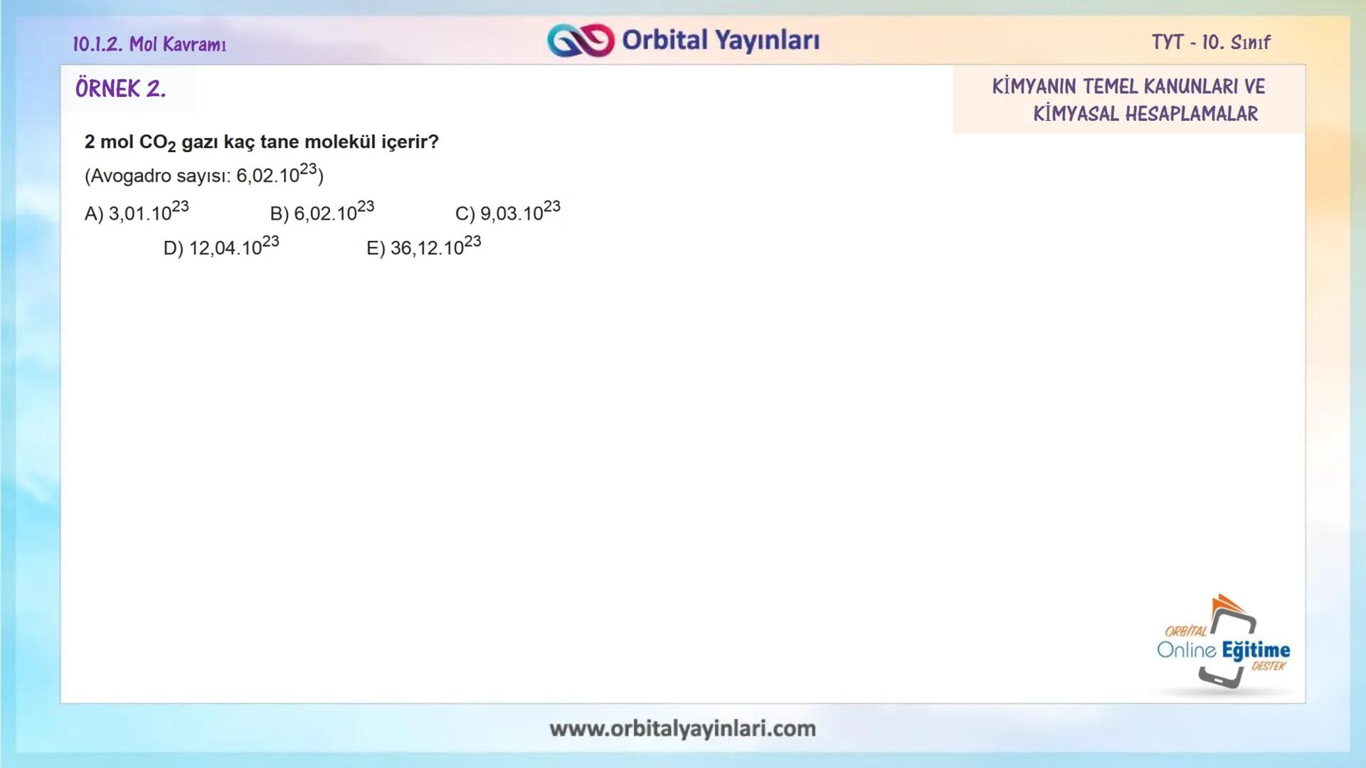 мит
11
+
ORBITAL
www.orbitalyayinlari.com
Online Eğitime
DESTEK
7. ÜNİTE
KONU
ANLATIMI
MOL KAVRAMI
10.1.2. Mol Kavramı
Orbital Yayınları 10.