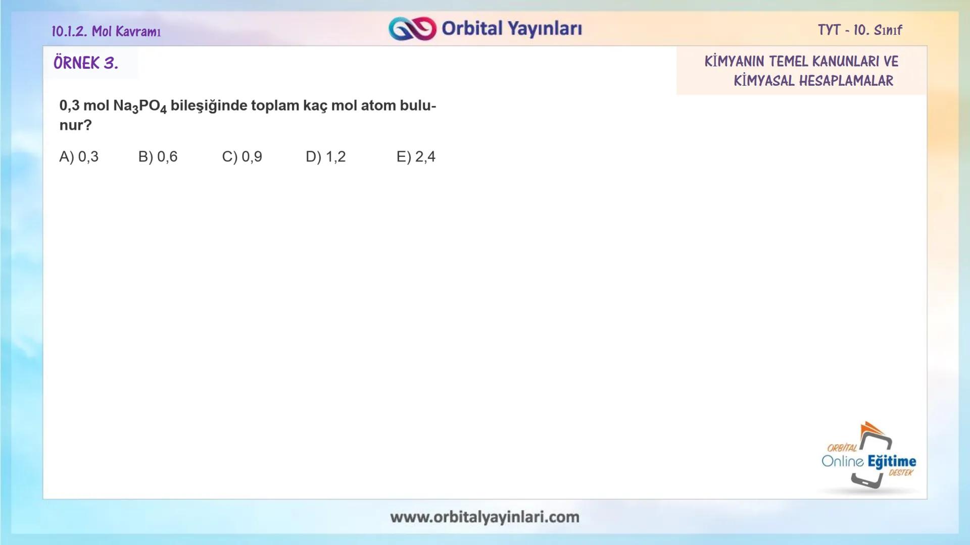 мит
11
+
ORBITAL
www.orbitalyayinlari.com
Online Eğitime
DESTEK
7. ÜNİTE
KONU
ANLATIMI
MOL KAVRAMI
10.1.2. Mol Kavramı
Orbital Yayınları 10.