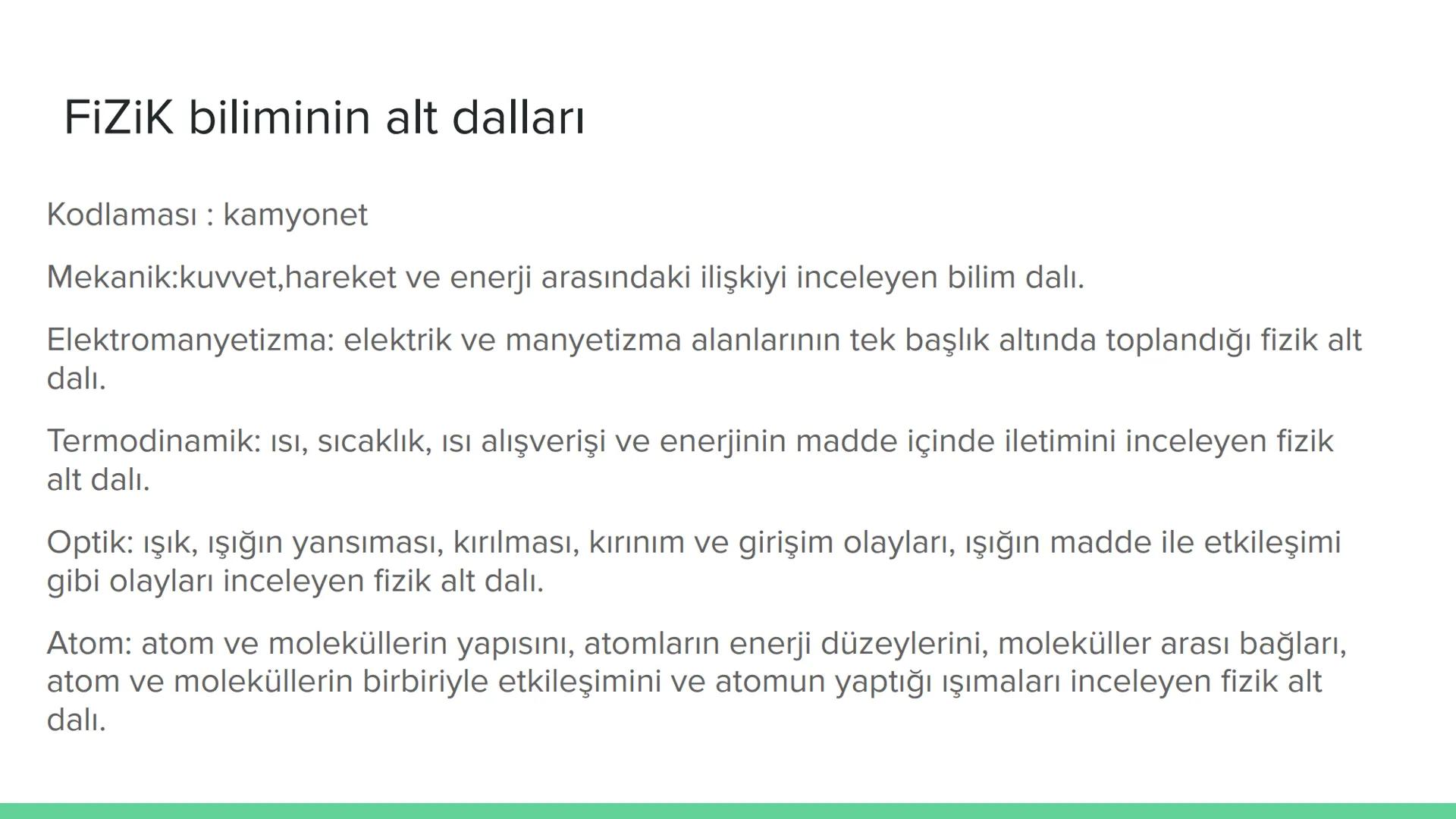 --- OCR Start ---
Fizik
Fizik:maddeyi, maddenin hareketini, enerji ve kuvvet
kavramıyla birlikte inceleyen, gözlem ve deneye dayalı
doğa bil