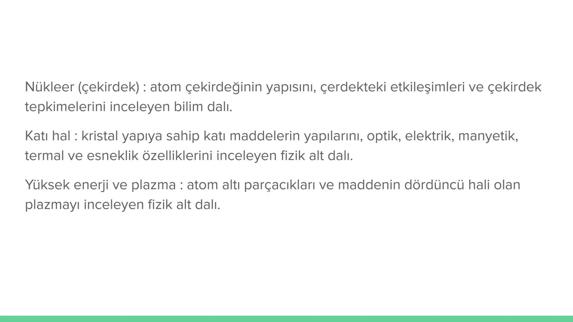 --- OCR Start ---
Fizik
Fizik:maddeyi, maddenin hareketini, enerji ve kuvvet
kavramıyla birlikte inceleyen, gözlem ve deneye dayalı
doğa bil