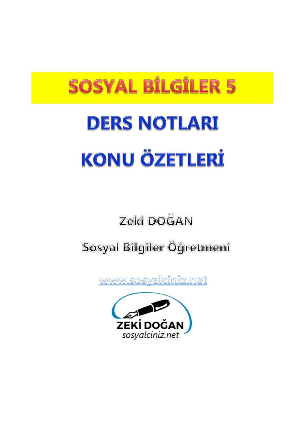 SOSYAL BİLGİLER 5
DERS NOTLARI
KONU ÖZETLERİ
Zeki DOGAN
00
Sosyal Bilgiler Öğretmeni
www.sosyalciniz.net
ZEKİ DOĞAN
sosyalciniz.net # S