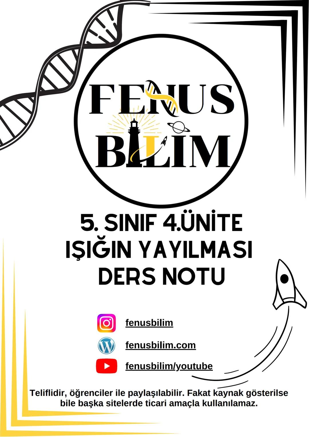 FENUS
BILLIM
5. SINIF 4.ÜNİTE
IŞIĞIN YAYILMASI
DERS NOTU
fenusbilim
✔ fenusbilim.com
▷ fenusbilim/youtube
Teliflidir, öğrenciler ile payl