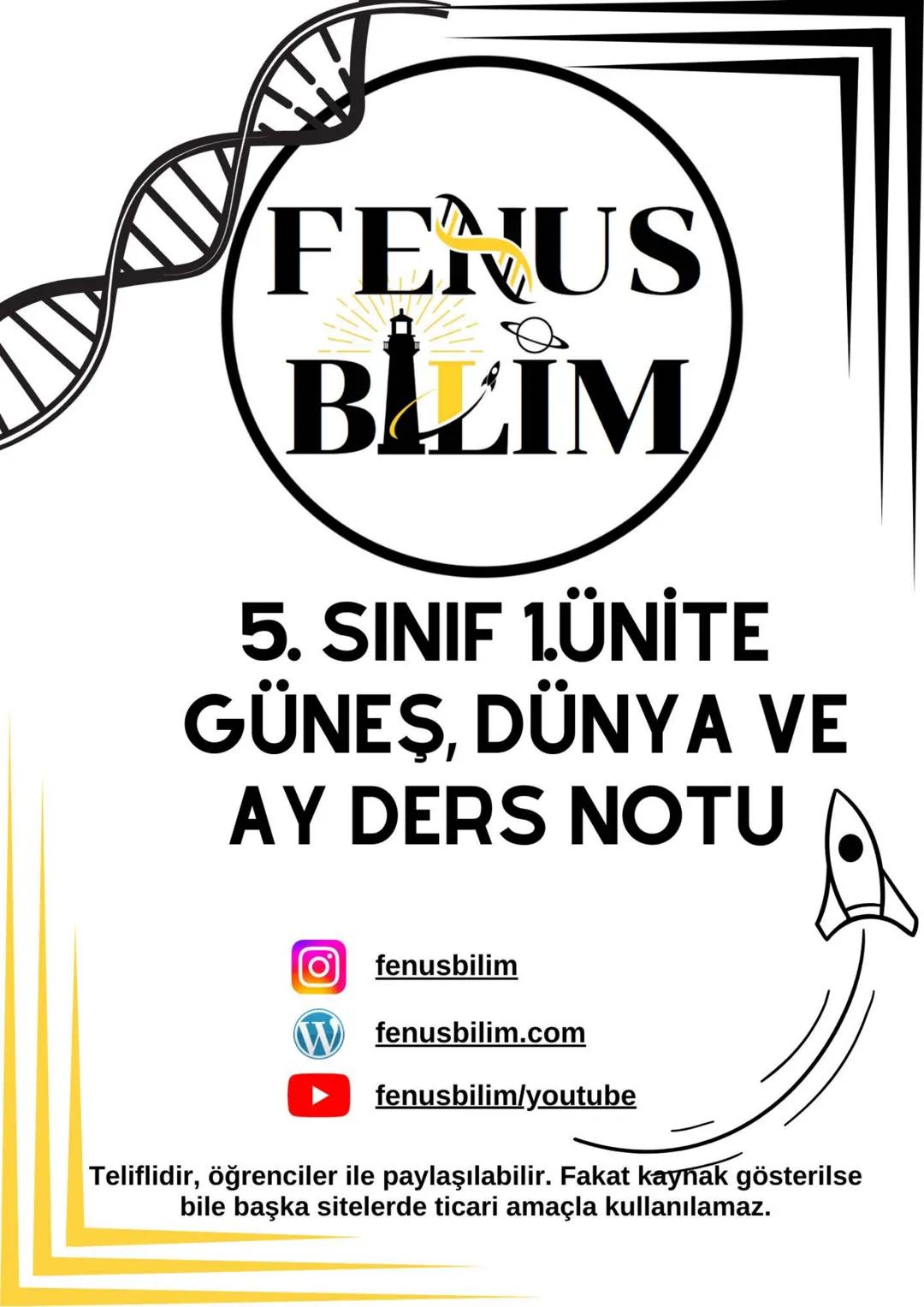 FENUS
BILIM
5. SINIF 1.ÜNİTE
GÜNEŞ, DÜNYA VE
AY DERS NOTU
fenusbilim
✔ fenusbilim.com
▷ fenusbilim/youtube
Teliflidir, öğrenciler ile p