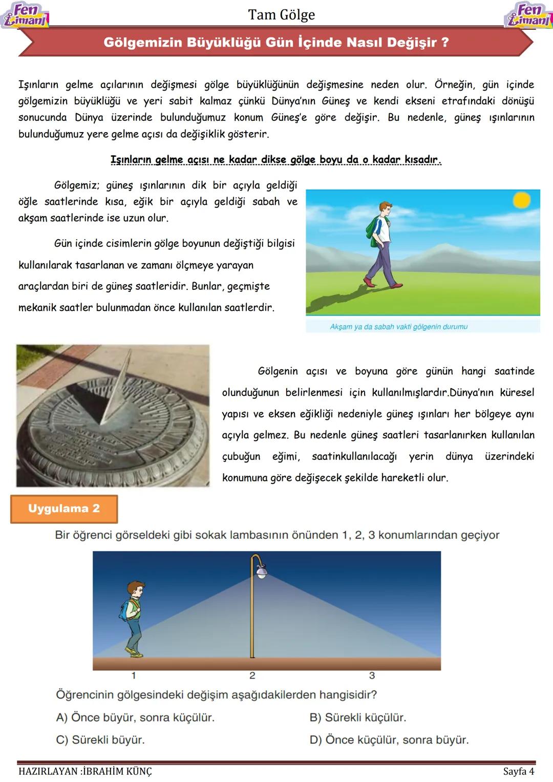 --- OCR Start ---
Fen
Limanj
Tam Gölge
TAM GÖLGE
Fen
Limanj
➤ Bir ışık kaynağından çıkan ışınlar, doğrusal olarak her yönde yayılır. Işık, s