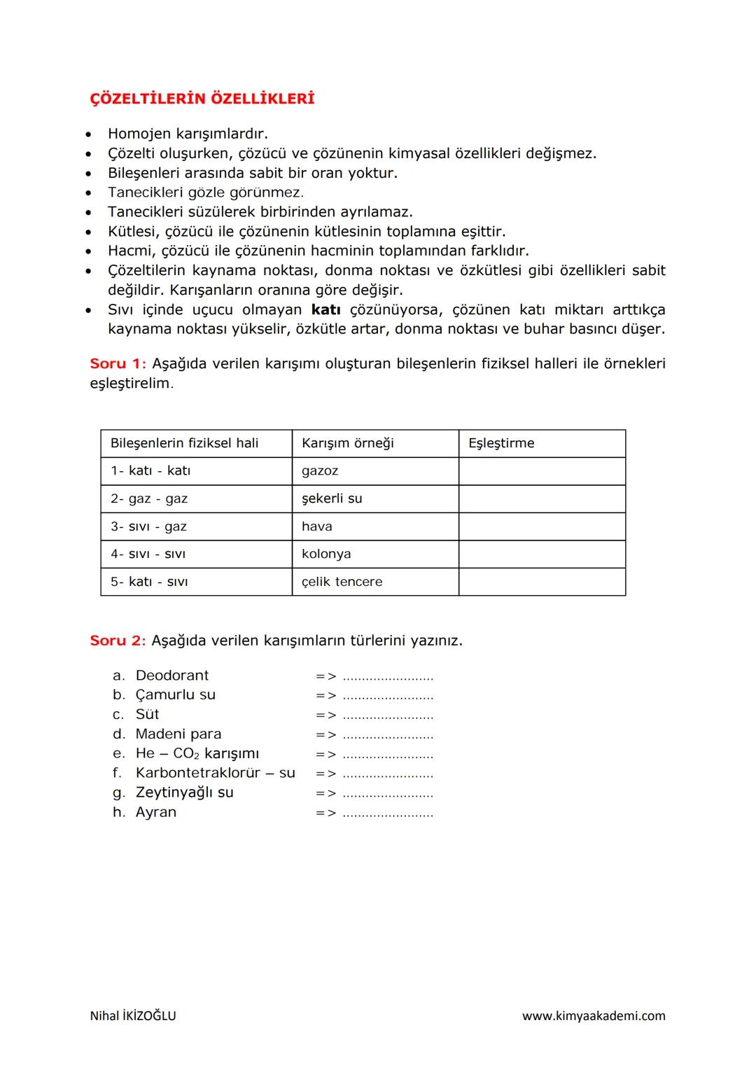# KARIŞIMLAR
# KARIŞIMLARIN SINIFLANDIRILMASI:
İki ya da daha fazla saf maddenin özelliklerini kaybetmeden bir araya gelmesiyle
oluşan madd
