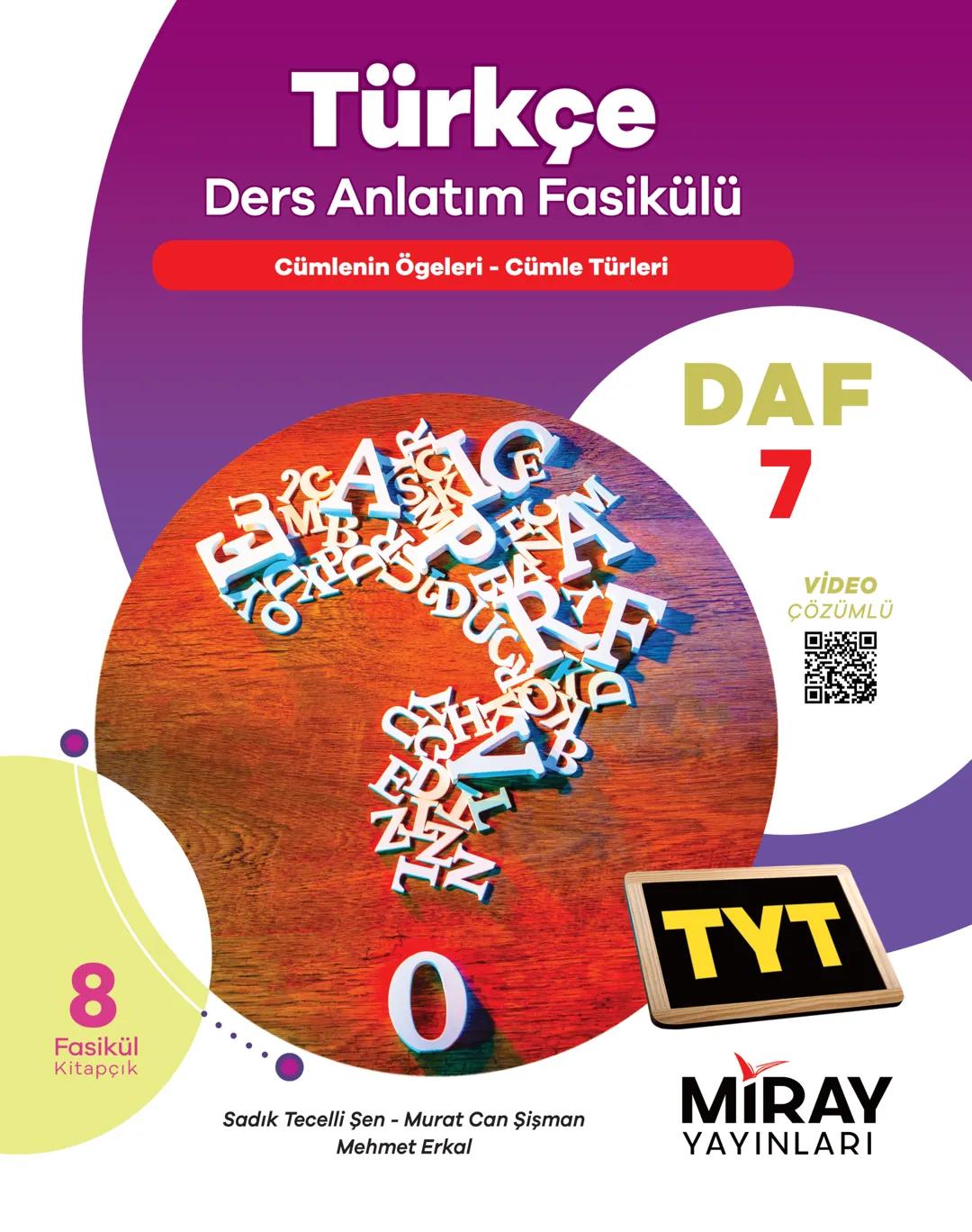 # Türkçe
Ders Anlatım Fasikülü
Cümlenin Ögeleri - Cümle Türleri
DAF
7
VİDEO
ÇÖZÜMLÜ
8
Fasikül
Kitapçık
0
Sadık Tecelli Şen - Murat C