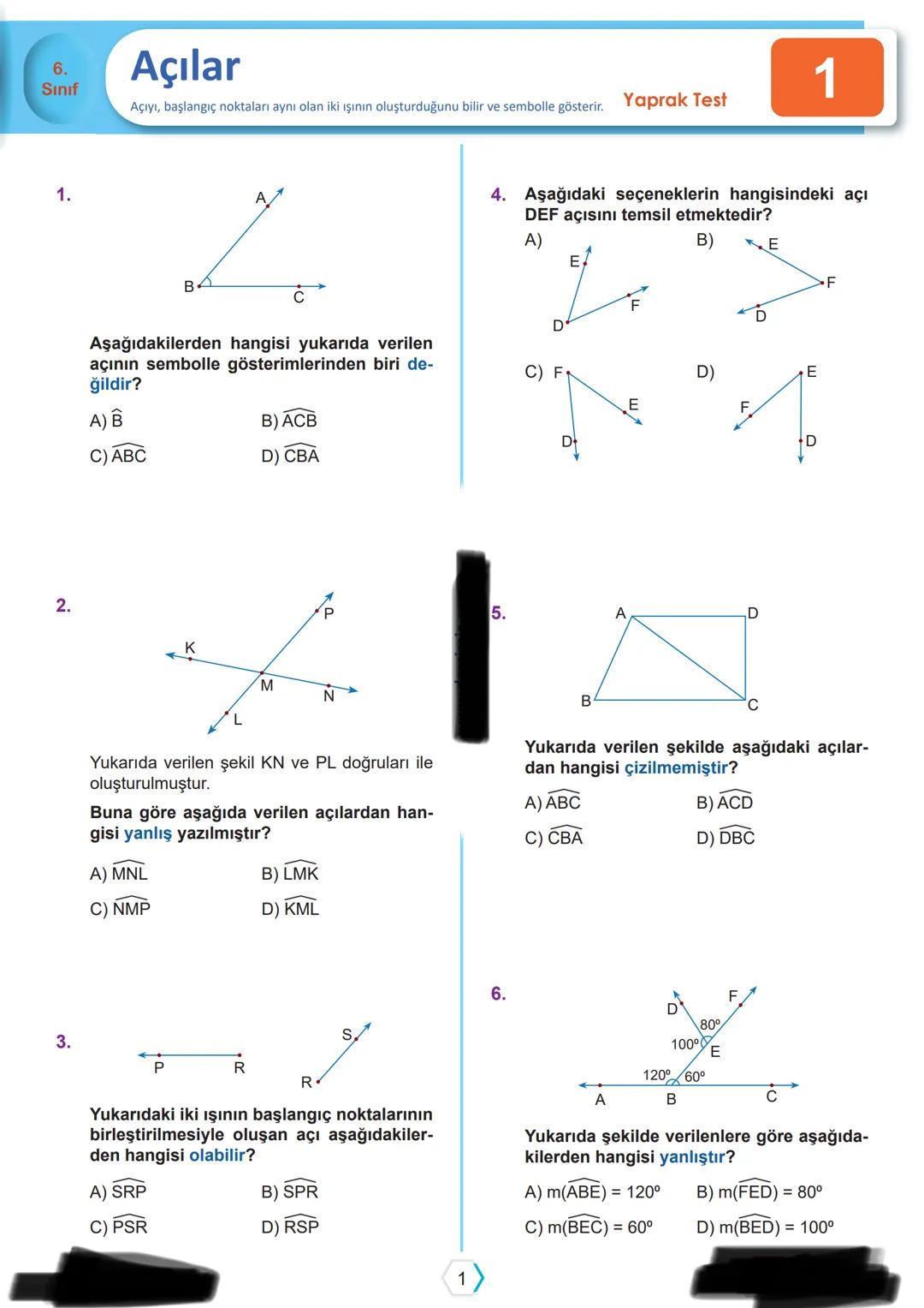 6.
Sınıf
Açılar
Açıyı, başlangıç noktaları aynı olan iki ışının oluşturduğunu bilir ve sembolle gösterir. Yaprak Test
1.
B
Aşağıdaki