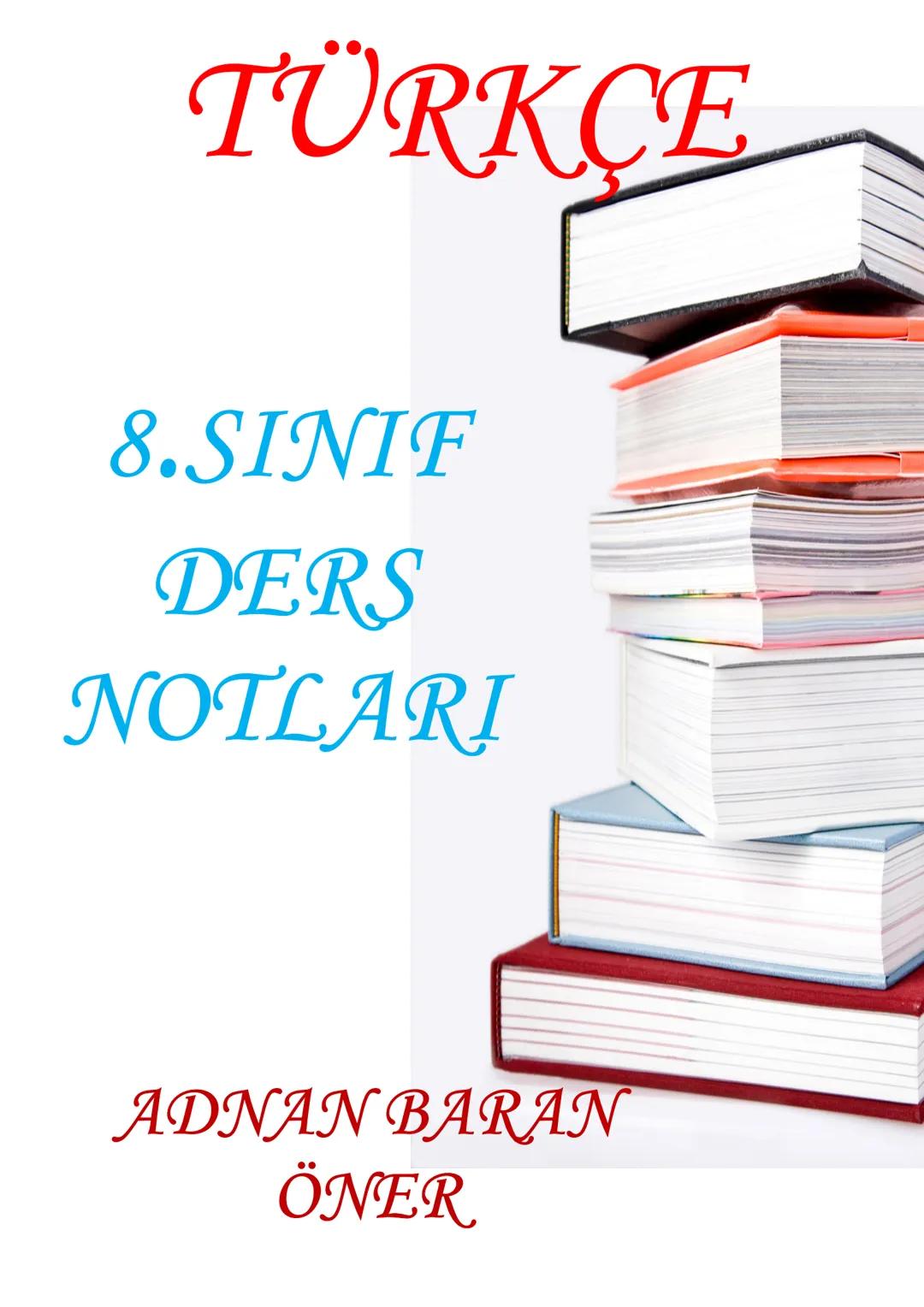 # TÜRKÇE
8.SINIF
DERS
NOTLARI
ADNAN BARAN
ÖNER # FİİLİMSİLER (EYLEMSİLER)
FİİLİMSİ: Fiillerden türemiş olmakla birlikte bir fiil gibi