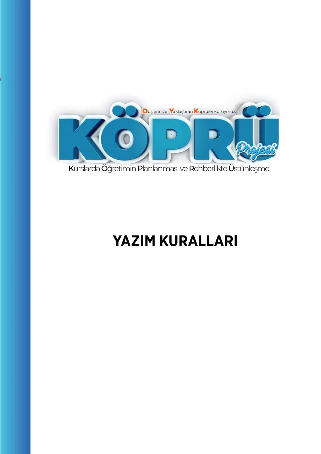 # G
# SİVAS VALİLİĞİ
# KÖPRÜ
*Projesi*
Kurslarda Öğretimin Planlanması ve Rehberlikte Üstünleşme
# TÜRKÇE
FASİKÜL-5
YAZIM KURALLARI
Köprü Pr
