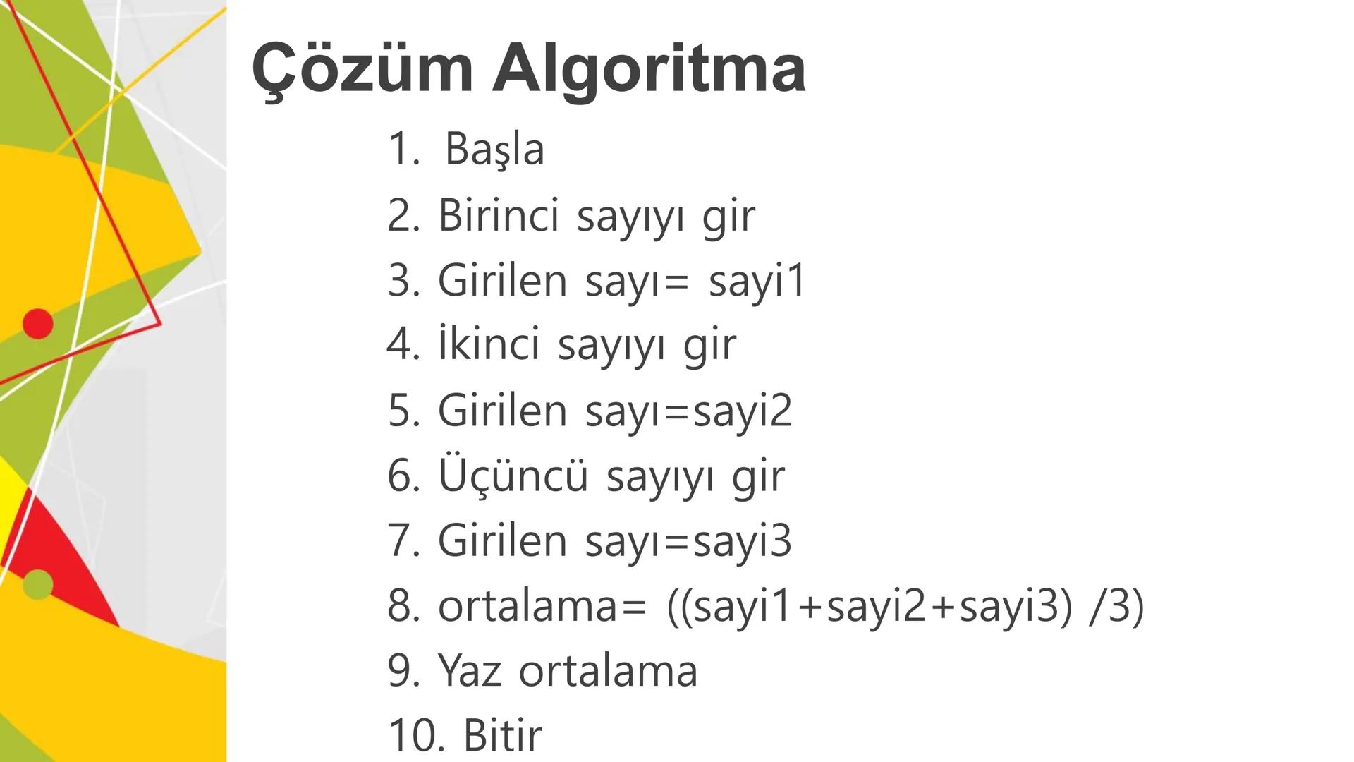 ALGORITMA
ve
AKIŞ ŞEMASI
KAZANIMLAR
* Verilen problemi çözmek üzere farklı algoritmalar tasarlar.
* Karmaşık bir problemi alt problemlere ay