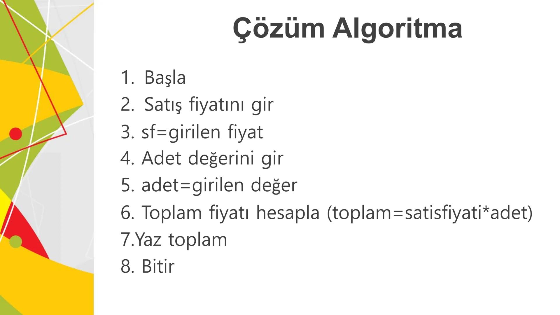 ALGORITMA
ve
AKIŞ ŞEMASI
KAZANIMLAR
* Verilen problemi çözmek üzere farklı algoritmalar tasarlar.
* Karmaşık bir problemi alt problemlere ay