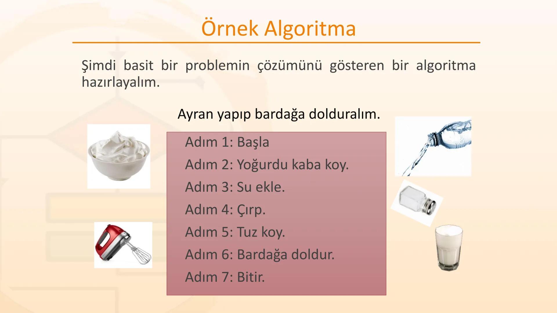ALGORITMA
ve
AKIŞ ŞEMASI
KAZANIMLAR
* Verilen problemi çözmek üzere farklı algoritmalar tasarlar.
* Karmaşık bir problemi alt problemlere ay