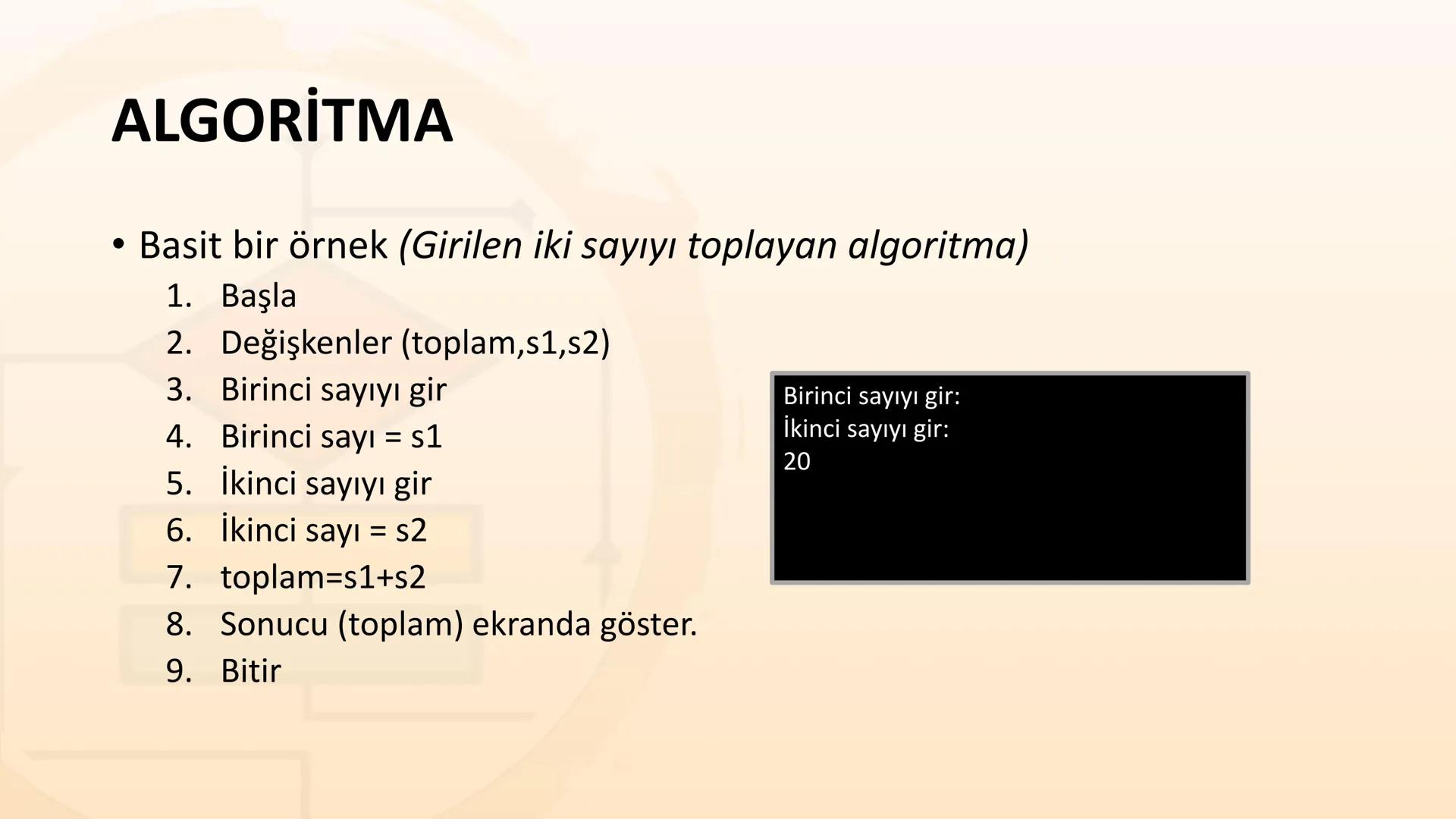 ALGORITMA
ve
AKIŞ ŞEMASI
KAZANIMLAR
* Verilen problemi çözmek üzere farklı algoritmalar tasarlar.
* Karmaşık bir problemi alt problemlere ay