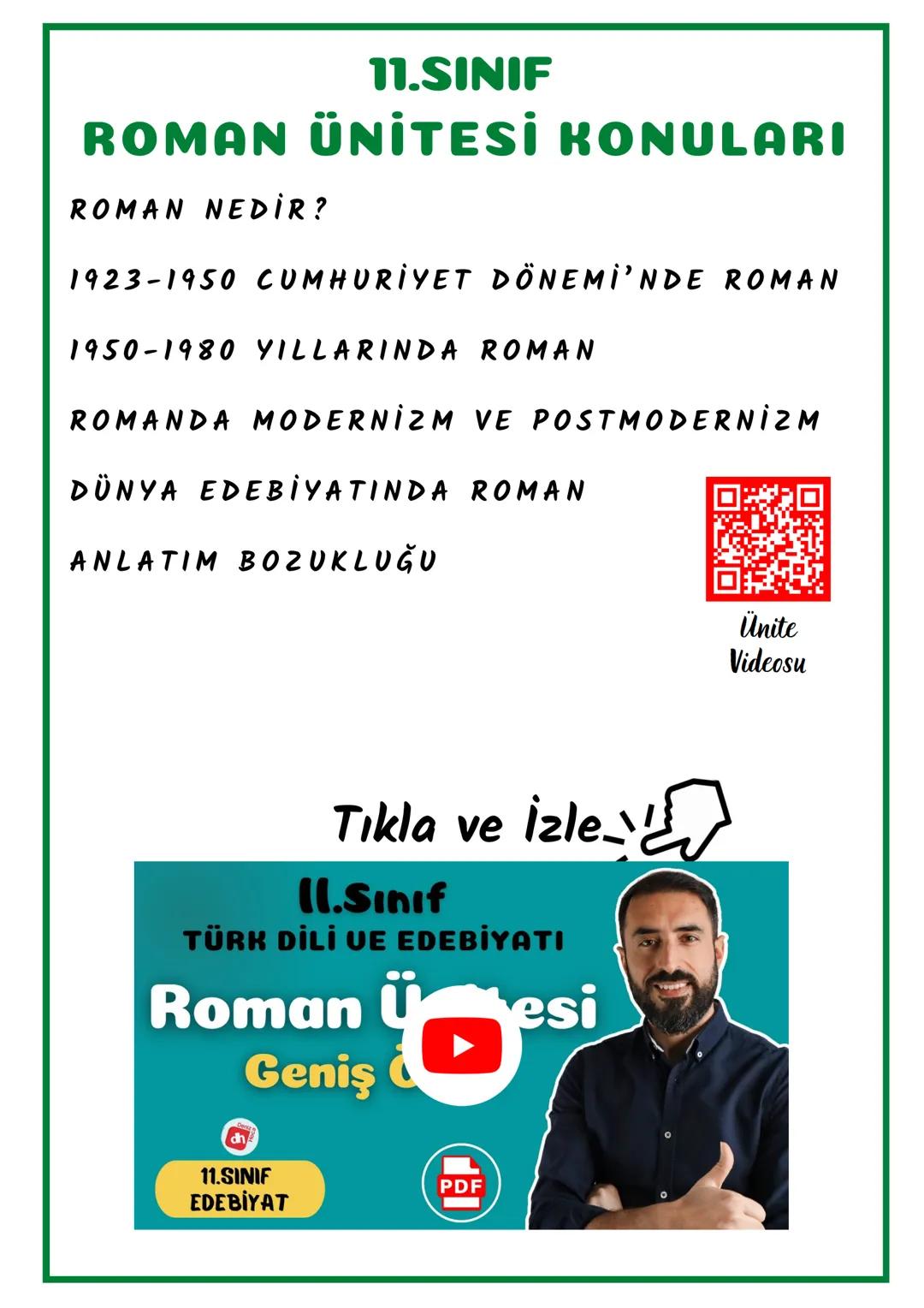 11.SINIF
ROMAN ÜNİTESİ KONULARI
ROMAN NEDİR?
1923-1950 CUMHURİYET DÖNEMİ'NDE ROMAN
1950-1980 YILLARINDA ROMAN
ROMANDA MODERNİZM VE POSTMODER