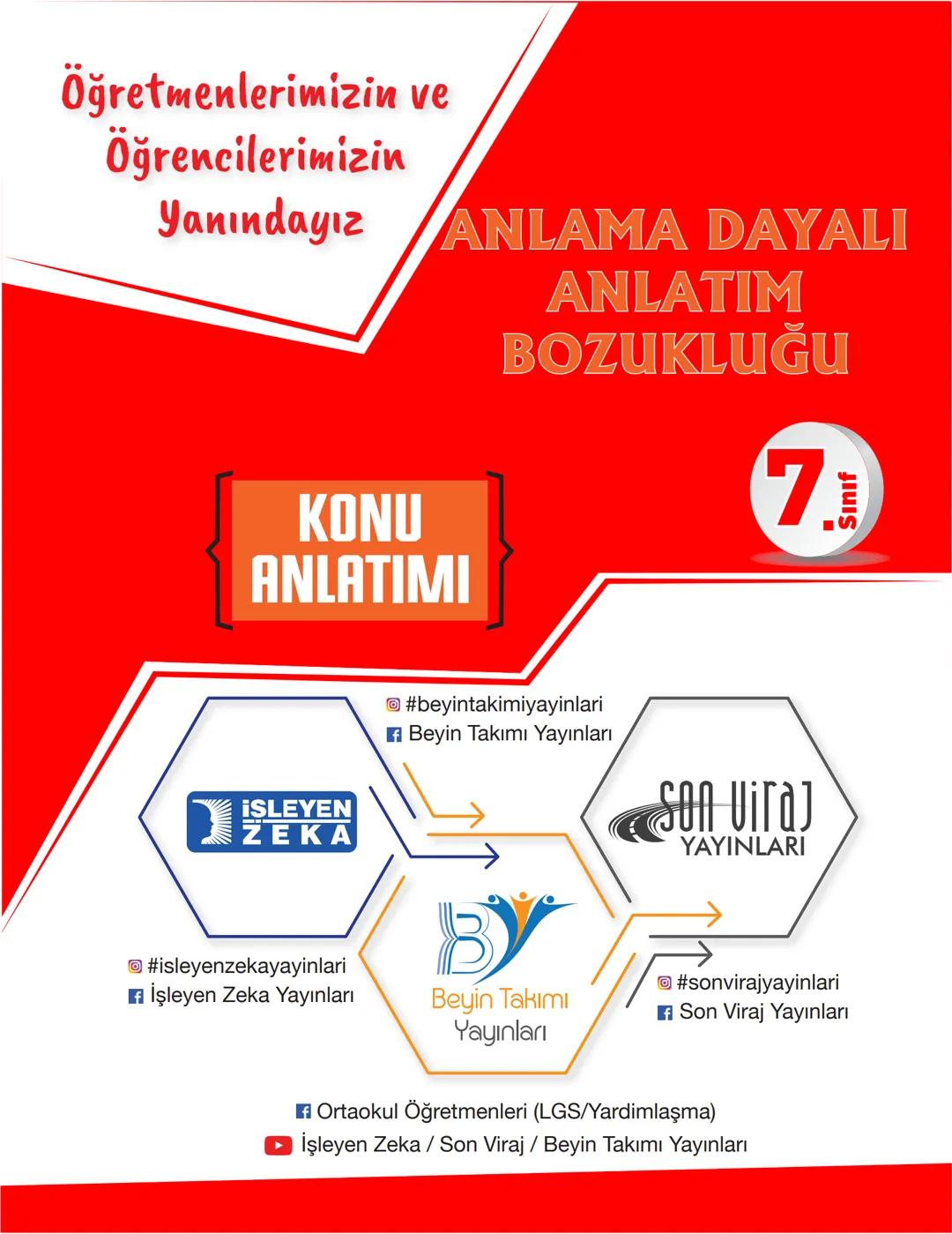 --- OCR Start ---
Öğretmenlerimizin ve
Öğrencilerimizin
Yanındayız
TÜRKÇE
KONU
ANLATIMI
7
Sınıf
¡SLEYEN
ZEKA
#beyintakimiyayinlari
Beyin Tak